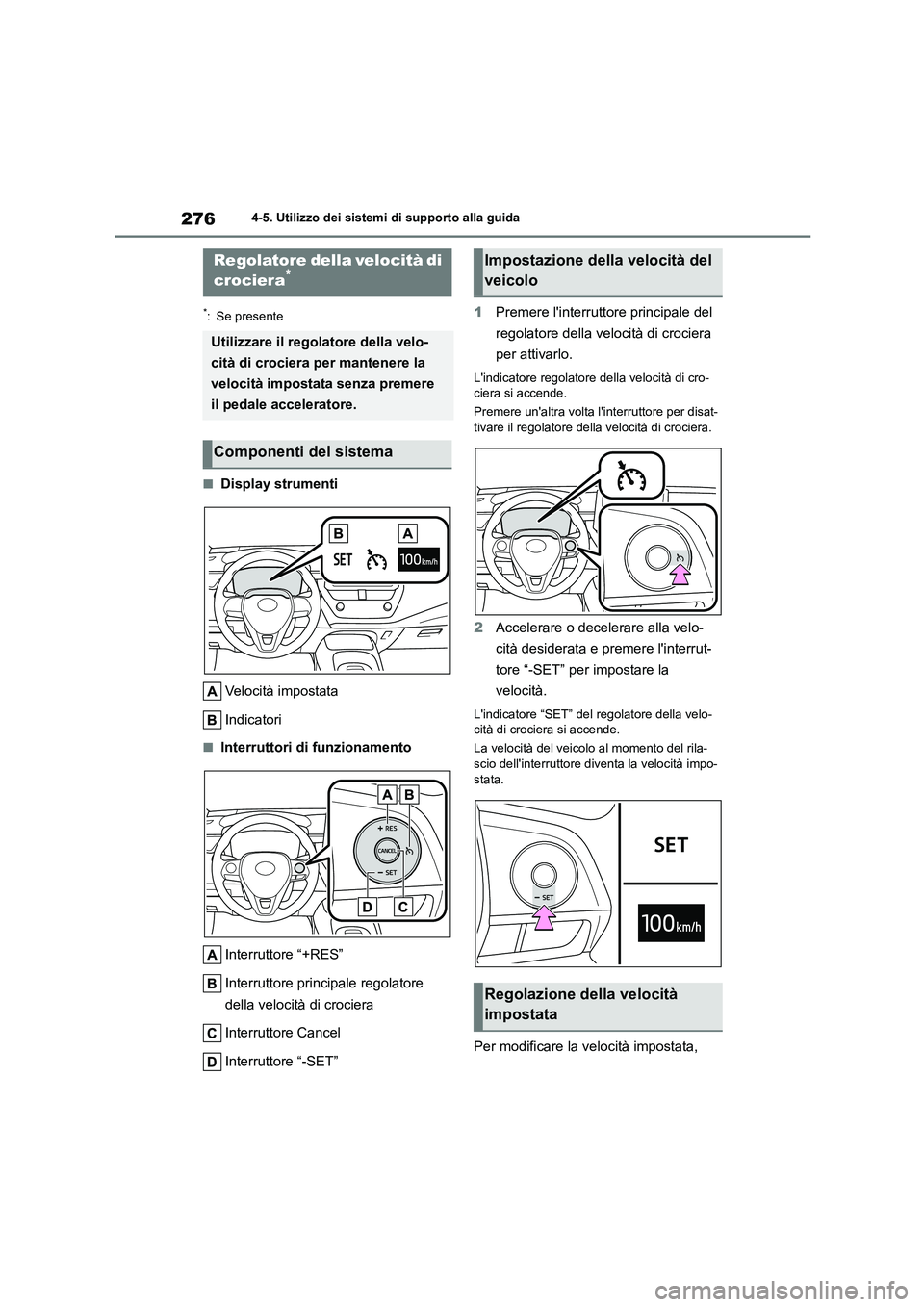 TOYOTA COROLLA HATCHBACK 2023 Manuale duso (in Italian) 2764-5. Utilizzo dei sistemi di supporto alla guida
*: Se presente
■Display strumenti
Velocità impostata
Indicatori
■Interruttori di funzionamento
Interruttore “+RES”
Interruttore princip TOYOTA COROLLA HATCHBACK 2023 Manuale duso (in Italian) 2764-5. Utilizzo dei sistemi di supporto alla guida
*: Se presente
■Display strumenti
Velocità impostata
Indicatori
■Interruttori di funzionamento
Interruttore “+RES”
Interruttore princip