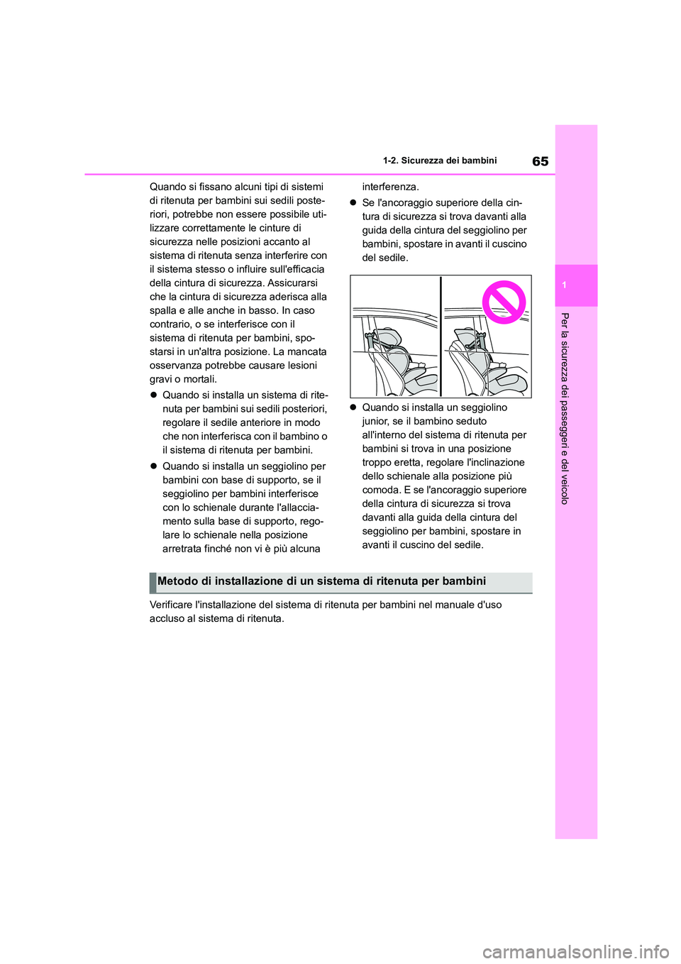 TOYOTA COROLLA HATCHBACK 2023 Manuale duso (in Italian) 65
1
1-2. Sicurezza dei bambini
Per la sicurezza dei passeggeri e del veicolo
Quando si fissano alcuni tipi di sistemi
di ritenuta per bambini sui sedili poste-
riori, potrebbe non essere possibile TOYOTA COROLLA HATCHBACK 2023 Manuale duso (in Italian) 65
1
1-2. Sicurezza dei bambini
Per la sicurezza dei passeggeri e del veicolo
Quando si fissano alcuni tipi di sistemi
di ritenuta per bambini sui sedili poste-
riori, potrebbe non essere possibile