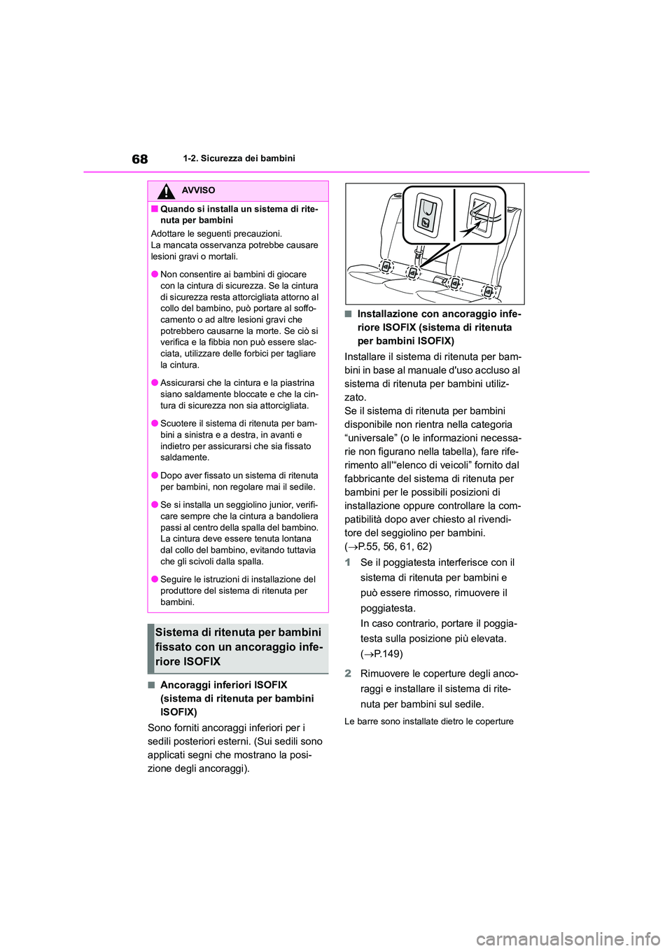 TOYOTA COROLLA HATCHBACK 2023 Manuale duso (in Italian) 681-2. Sicurezza dei bambini
■Ancoraggi inferiori ISOFIX
(sistema di ritenuta per bambini
ISOFIX)
Sono forniti ancoraggi inferiori per i
sedili posteriori esterni. (Sui sedili sono
applicati TOYOTA COROLLA HATCHBACK 2023 Manuale duso (in Italian) 681-2. Sicurezza dei bambini
■Ancoraggi inferiori ISOFIX
(sistema di ritenuta per bambini
ISOFIX)
Sono forniti ancoraggi inferiori per i
sedili posteriori esterni. (Sui sedili sono
applicati