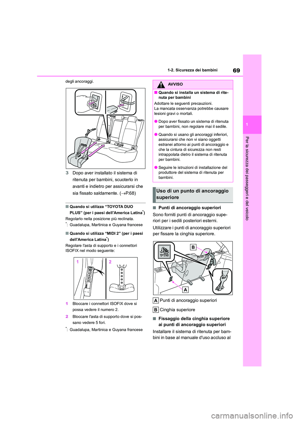 TOYOTA COROLLA HATCHBACK 2023  Manuale duso (in Italian) 69
1 
1-2. Sicurezza dei bambini
Per la sicurezza dei passeggeri e del veicolo
degli ancoraggi.
3 Dopo aver installato il sistema di  
ritenuta per bambini, scuoterlo in 
avanti e indietro per assicur