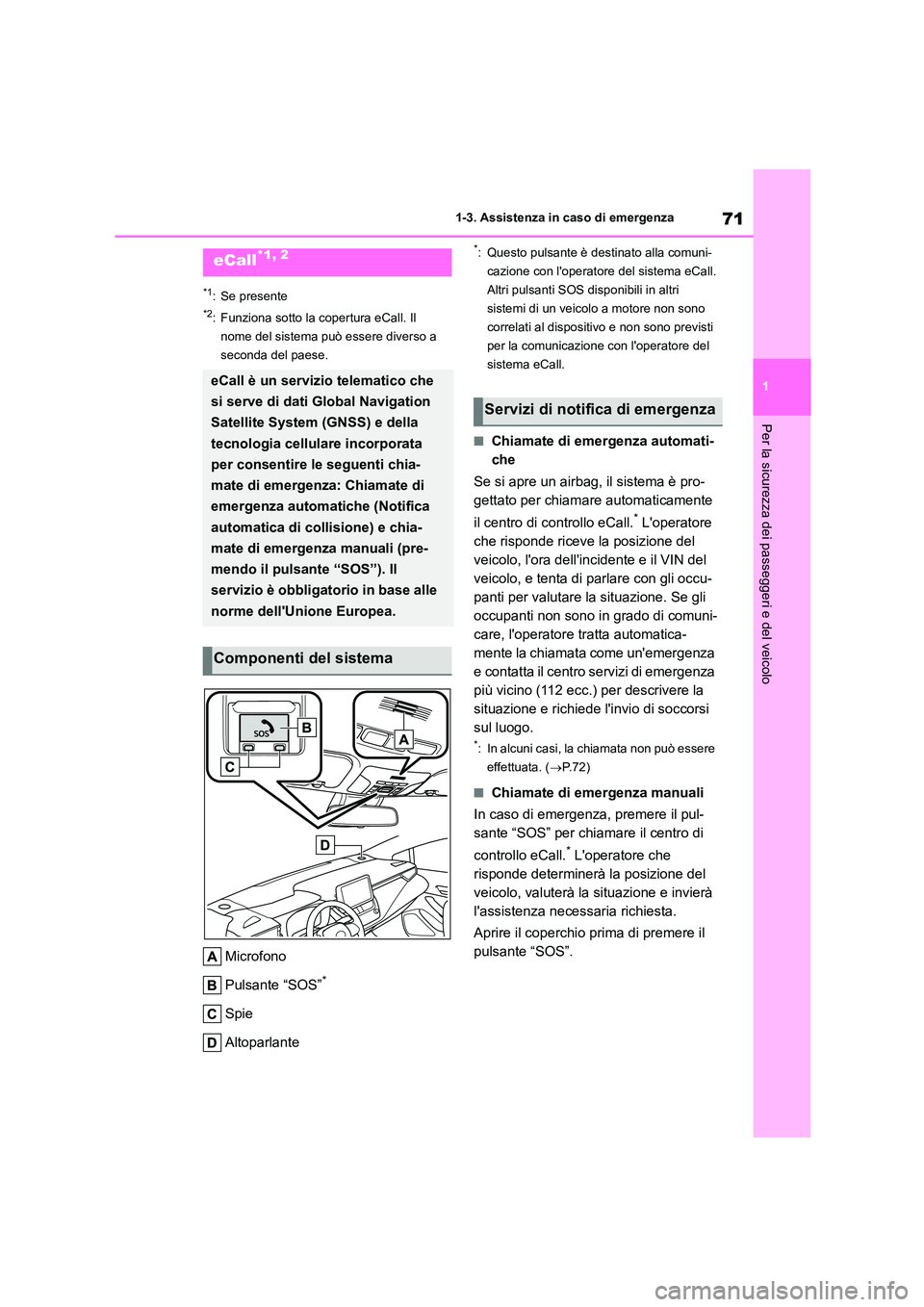 TOYOTA COROLLA HATCHBACK 2023  Manuale duso (in Italian) 71
1 
1-3. Assistenza in caso di emergenza
Per la sicurezza dei passeggeri e del veicolo
1-3.Assistenza in caso di emergenza
*1: Se presente
*2: Funziona sotto la copertura eCall. Il  
nome del sistem