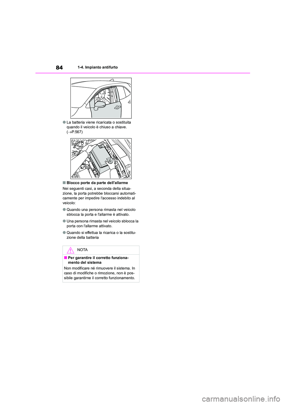 TOYOTA COROLLA HATCHBACK 2023  Manuale duso (in Italian) 841-4. Impianto antifurto
●La batteria viene ricaricata o sostituita  quando il veicolo è chiuso a chiave.  
( P.567)
■Blocco porte da parte dellallarme 
Nei seguenti casi, a seconda della si