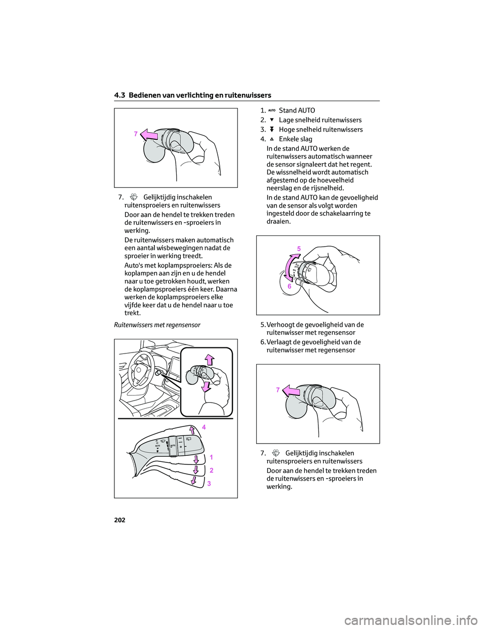 TOYOTA COROLLA HATCHBACK 2023 Instructieboekje (in Dutch) 7.Gelijktijdig inschakelen
ruitensproeiers en ruitenwissers
Door aan de hendel te trekken treden
de ruitenwissers en -sproeiers in
werking.
De ruitenwissers maken automatisch
een aantal wisbewegingen TOYOTA COROLLA HATCHBACK 2023 Instructieboekje (in Dutch) 7.Gelijktijdig inschakelen
ruitensproeiers en ruitenwissers
Door aan de hendel te trekken treden
de ruitenwissers en -sproeiers in
werking.
De ruitenwissers maken automatisch
een aantal wisbewegingen