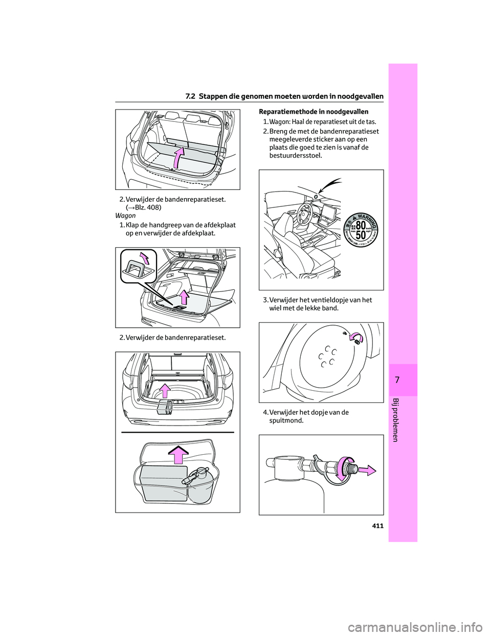 TOYOTA COROLLA HATCHBACK 2023 Instructieboekje (in Dutch) 2. Verwijder de bandenreparatieset.
(→Blz. 408)
Wagon
1. Klap de handgreep van de afdekplaat
op en verwijder de afdekplaat.
2. Verwijder de bandenreparatieset.Reparatiemethode in noodgevallen
1.
Wag TOYOTA COROLLA HATCHBACK 2023 Instructieboekje (in Dutch) 2. Verwijder de bandenreparatieset.
(→Blz. 408)
Wagon
1. Klap de handgreep van de afdekplaat
op en verwijder de afdekplaat.
2. Verwijder de bandenreparatieset.Reparatiemethode in noodgevallen
1.
Wag