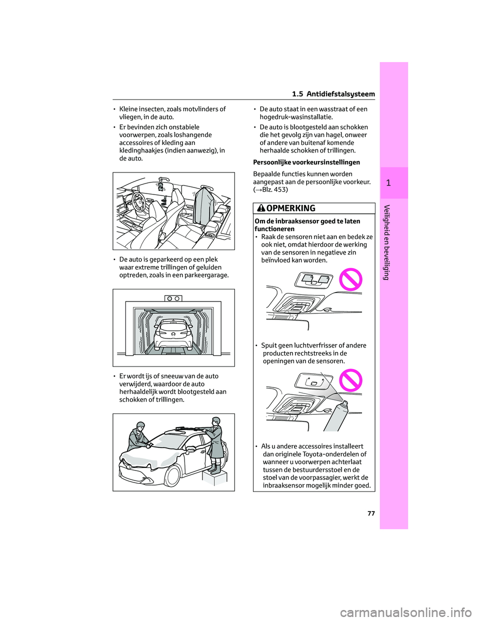 TOYOTA COROLLA HATCHBACK 2023 Instructieboekje (in Dutch) • Kleine insecten, zoals motvlinders of
vliegen, in de auto.
• Er bevinden zich onstabiele
voorwerpen, zoals loshangende
accessoires of kleding aan
kledinghaakjes (indien aanwezig), in
de auto.
TOYOTA COROLLA HATCHBACK 2023 Instructieboekje (in Dutch) • Kleine insecten, zoals motvlinders of
vliegen, in de auto.
• Er bevinden zich onstabiele
voorwerpen, zoals loshangende
accessoires of kleding aan
kledinghaakjes (indien aanwezig), in
de auto.