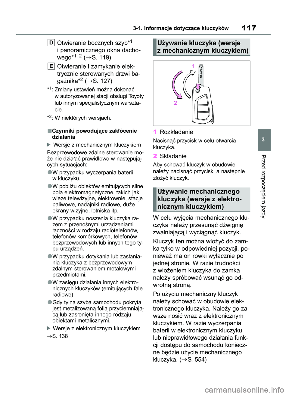 TOYOTA COROLLA HATCHBACK 2023  Instrukcja obsługi (in Polish) Otwieranie bocznych szyb*1
i panoramicznego okna dacho-
wego*1, 2(S. 119)
Otwieranie i zamykanie elek-
trycznie sterowanych drzwi ba-
ga˝nika*
2(S. 127)
*1: Zmiany ustawieƒ mo˝na dokonaç
w autor