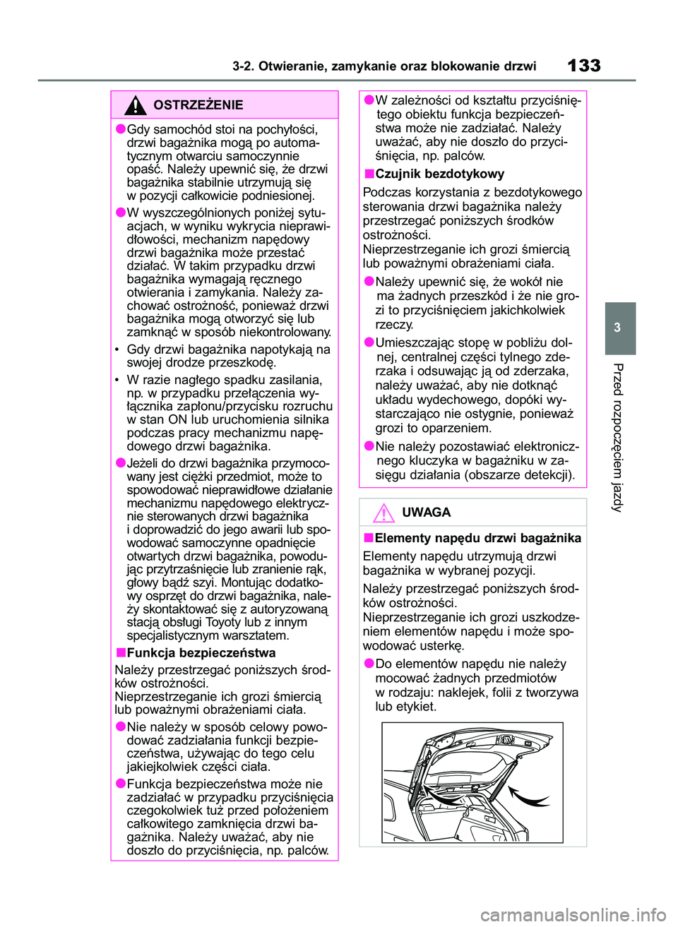 TOYOTA COROLLA HATCHBACK 2023  Instrukcja obsługi (in Polish) Przed rozpocz´ciem jazdy
3-2. Otwieranie, zamykanie oraz blokowanie drzwi133
3
OSTRZE˚ENIE
Gdy samochód stoi na pochy∏oÊci,
drzwi baga˝nika mogà po automa-
tycznym otwarciu samoczynnie
opaÊç
