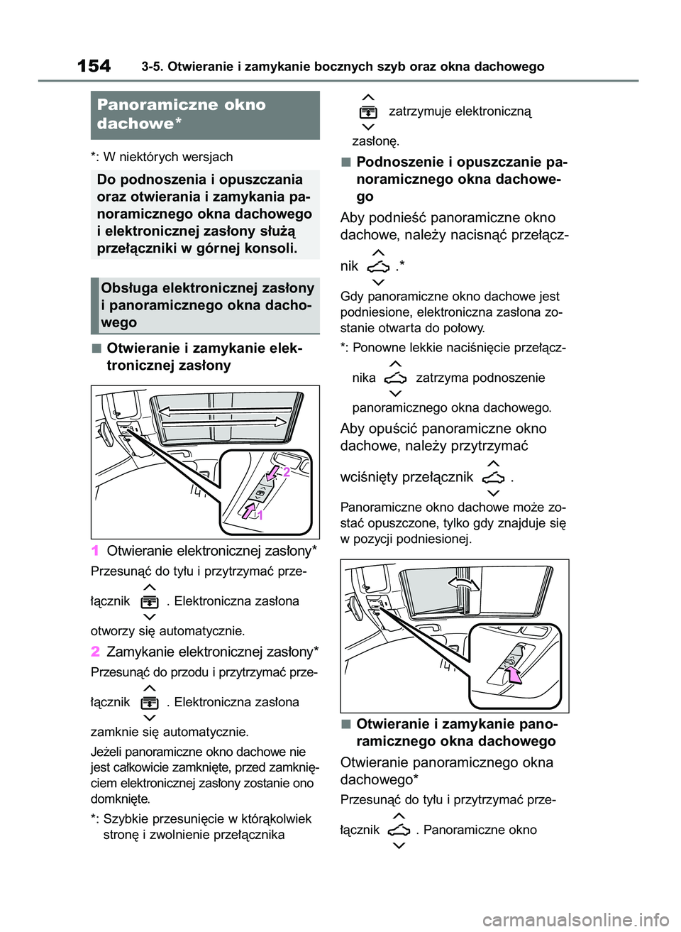 TOYOTA COROLLA HATCHBACK 2023  Instrukcja obsługi (in Polish) *: W niektórych wersjach
Otwieranie i zamykanie elek-
tronicznej zas∏ony
1Otwieranie elektronicznej zas∏ony*
Przesunàç do ty∏u i przytrzymaç prze-
∏àcznik  . Elektroniczna zas∏ona 
otwo