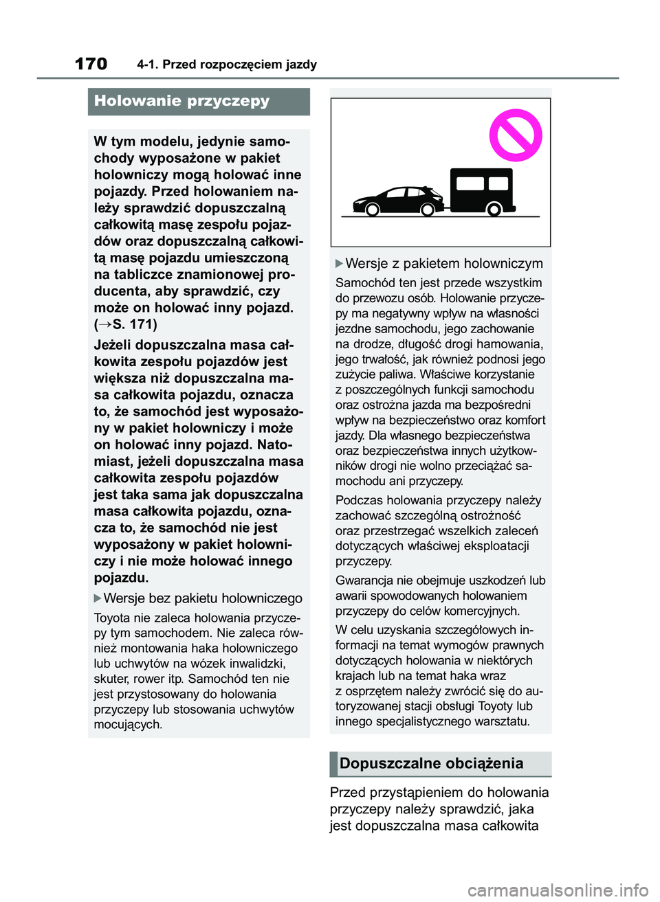 TOYOTA COROLLA HATCHBACK 2023  Instrukcja obsługi (in Polish) Przed przystàpieniem do holowania
przyczepy nale˝y sprawdziç, jaka
jest dopuszczalna masa ca∏kowita
1704-1. Przed rozpocz´ciem jazdy
Holowanie przyczepy
W tym modelu, jedynie samo-
chody wyposa