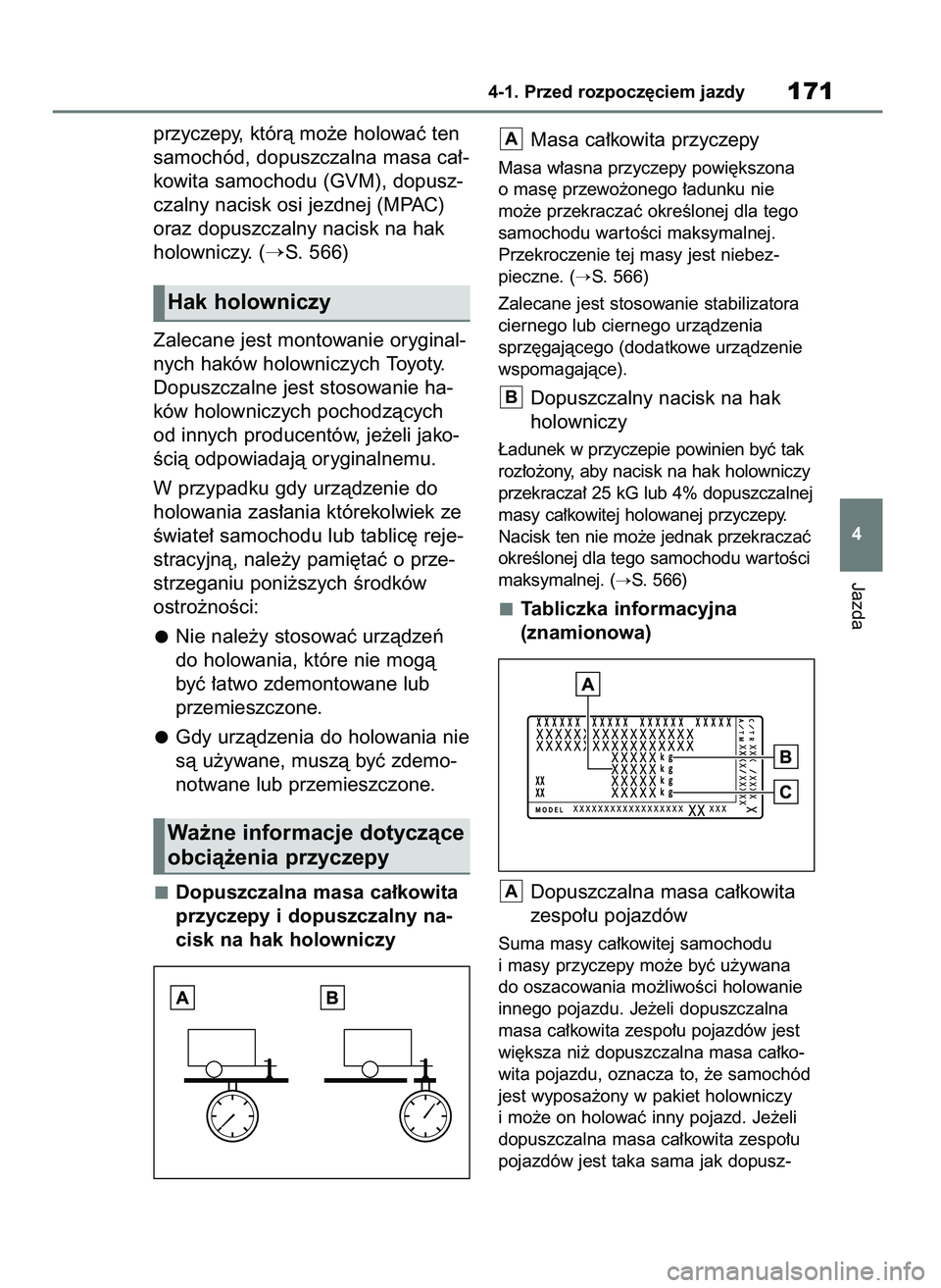 TOYOTA COROLLA HATCHBACK 2023  Instrukcja obsługi (in Polish) przyczepy, którà mo˝e holowaç ten
samochód, dopuszczalna masa ca∏-
kowita samochodu (GVM), dopusz-
czalny nacisk osi jezdnej (MPAC)
oraz dopuszczalny nacisk na hak
holowniczy. (
S. 566)
Zaleca