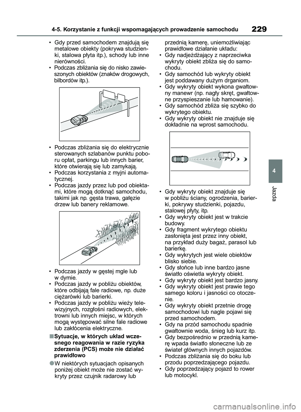TOYOTA COROLLA HATCHBACK 2023  Instrukcja obsługi (in Polish) •  Gdy przed samochodem znajdujà si´
metalowe obiekty (pokrywa studzien-
ki, stalowa p∏yta itp.), schody lub inne
nierównoÊci.
•  Podczas zbli˝ania si´ do nisko zawie-
szonych obiektów (z
