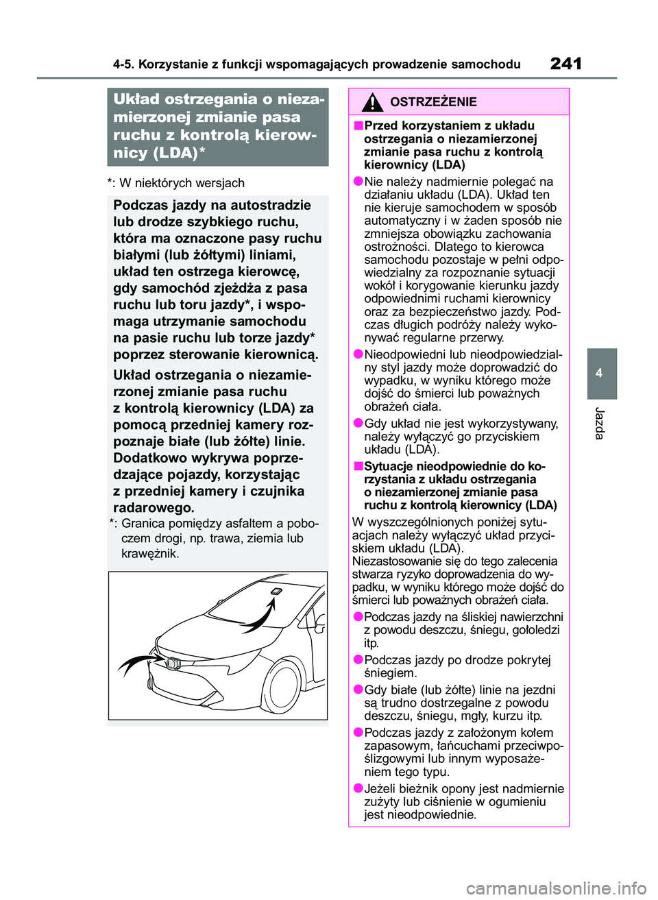 TOYOTA COROLLA HATCHBACK 2023 Instrukcja obsługi (in Polish) *: W niektórych wersjach
Jazda
4-5. Korzystanie z funkcji wspomagajàcych prowadzenie samochodu241
4
Uk∏ad ostrzegania o nieza-
mierzonej zmianie pasa
ruchu z kontrolà kierow-
nicy (LDA)*
Podczas TOYOTA COROLLA HATCHBACK 2023 Instrukcja obsługi (in Polish) *: W niektórych wersjach
Jazda
4-5. Korzystanie z funkcji wspomagajàcych prowadzenie samochodu241
4
Uk∏ad ostrzegania o nieza-
mierzonej zmianie pasa
ruchu z kontrolà kierow-
nicy (LDA)*
Podczas