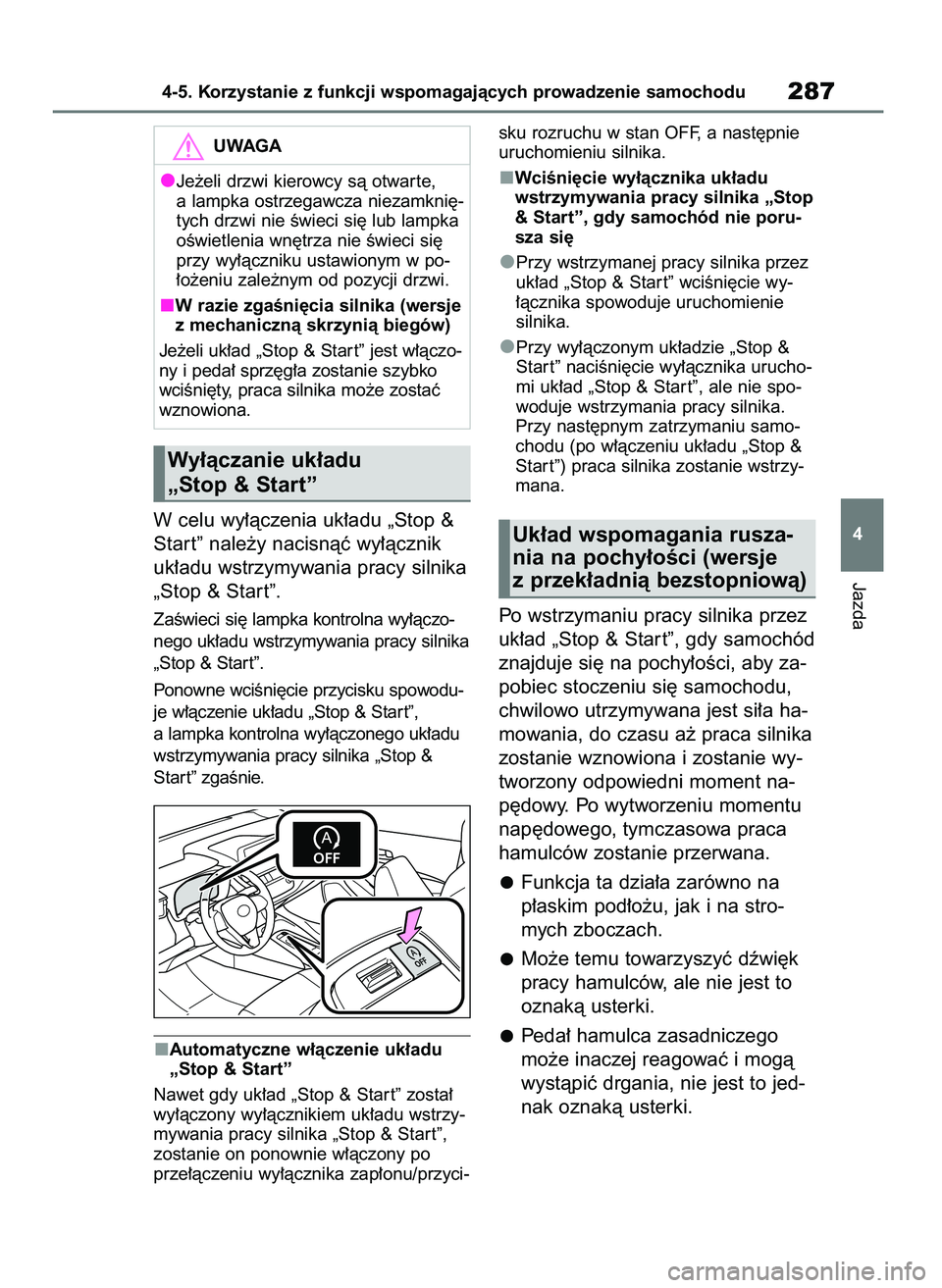 TOYOTA COROLLA HATCHBACK 2023 Instrukcja obsługi (in Polish) W celu wy∏àczenia uk∏adu „Stop &
Star t” nale˝y nacisnàç wy∏àcznik
uk∏adu wstrzymywania pracy silnika
„Stop & Star t”.
ZaÊwieci si´ lampka kontrolna wy∏àczo-
nego uk∏adu ws TOYOTA COROLLA HATCHBACK 2023 Instrukcja obsługi (in Polish) W celu wy∏àczenia uk∏adu „Stop &
Star t” nale˝y nacisnàç wy∏àcznik
uk∏adu wstrzymywania pracy silnika
„Stop & Star t”.
ZaÊwieci si´ lampka kontrolna wy∏àczo-
nego uk∏adu ws