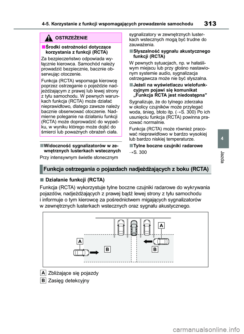 TOYOTA COROLLA HATCHBACK 2023  Instrukcja obsługi (in Polish) WidocznoÊç sygnalizatorów w ze-
wn´trznych lusterkach wstecznych
Przy intensywnym Êwietle s∏onecznymsygnalizatory w zewn´trznych luster-
kach wstecznych mogà byç trudne do
zauwa˝enia.
S∏y