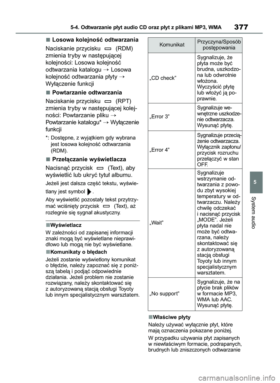 TOYOTA COROLLA HATCHBACK 2023  Instrukcja obsługi (in Polish) Losowa kolejnoÊç odtwarzania
Naciskanie przycisku  (RDM)
zmienia tryby w nast´pujàcej
kolejnoÊci: Losowa kolejnoÊç 
odtwarzania katalogu 
Losowa
kolejnoÊç odtwarzania p∏yty 

Wy∏àczeni