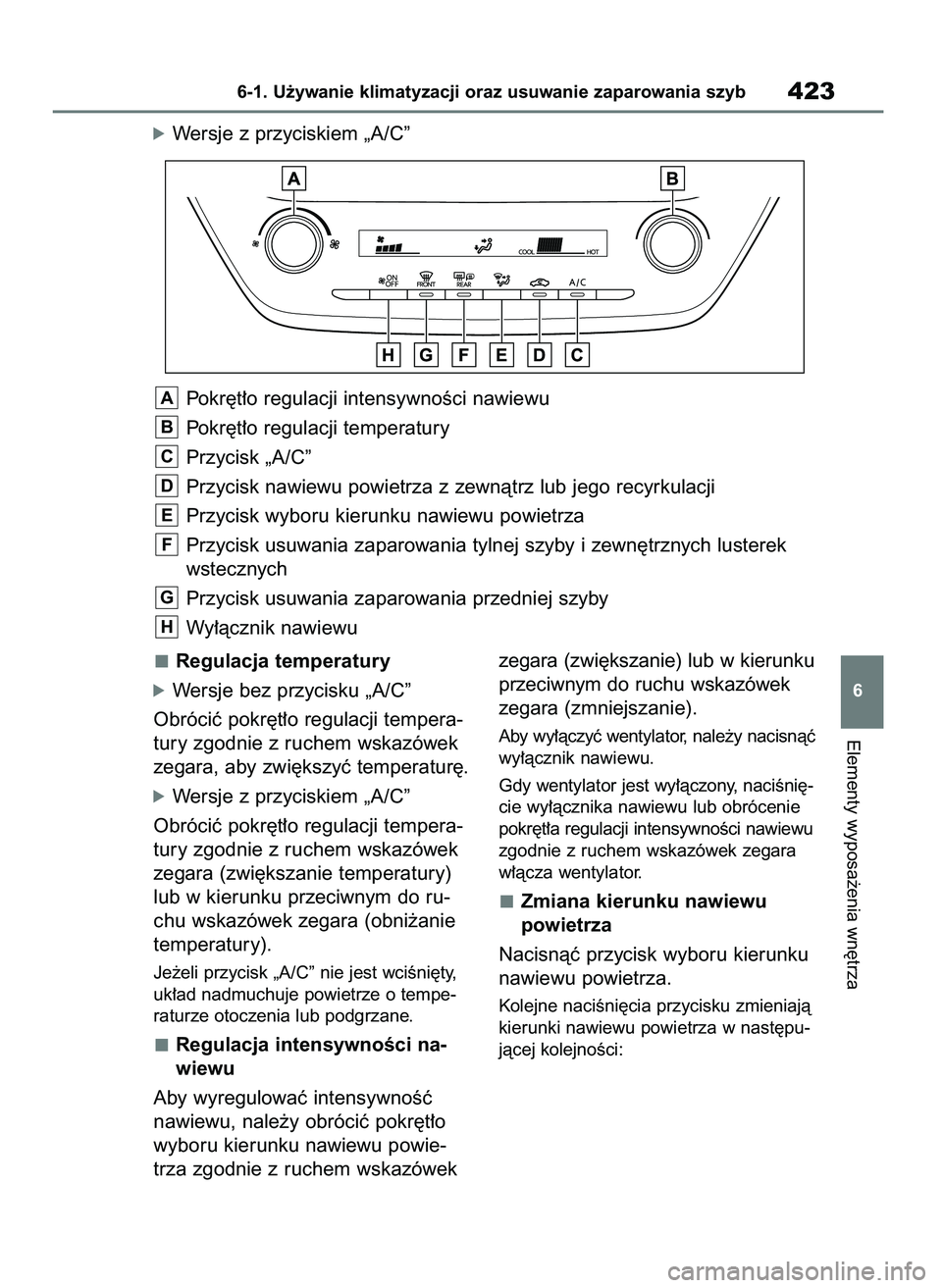 TOYOTA COROLLA HATCHBACK 2023  Instrukcja obsługi (in Polish) Regulacja temperatury
óWersje bez przycisku „A/C”
Obróciç pokr´t∏o regulacji tempera-
tury zgodnie z ruchem wskazówek
zegara, aby zwi´kszyç temperatur´.
óWersje z przyciskiem „A/C”
