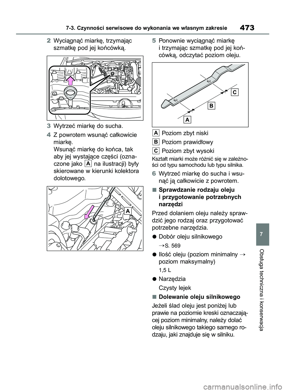 TOYOTA COROLLA HATCHBACK 2023  Instrukcja obsługi (in Polish) Obs∏uga techniczna i konserwacja
7-3. CzynnoÊci serwisowe do wykonania we w∏asnym zakresie473
7
2Wyciàgnàç miark´, trzymajàc
szmatk´ pod jej koƒcówkà.
3Wytrzeç miark´ do sucha.
4Z powr