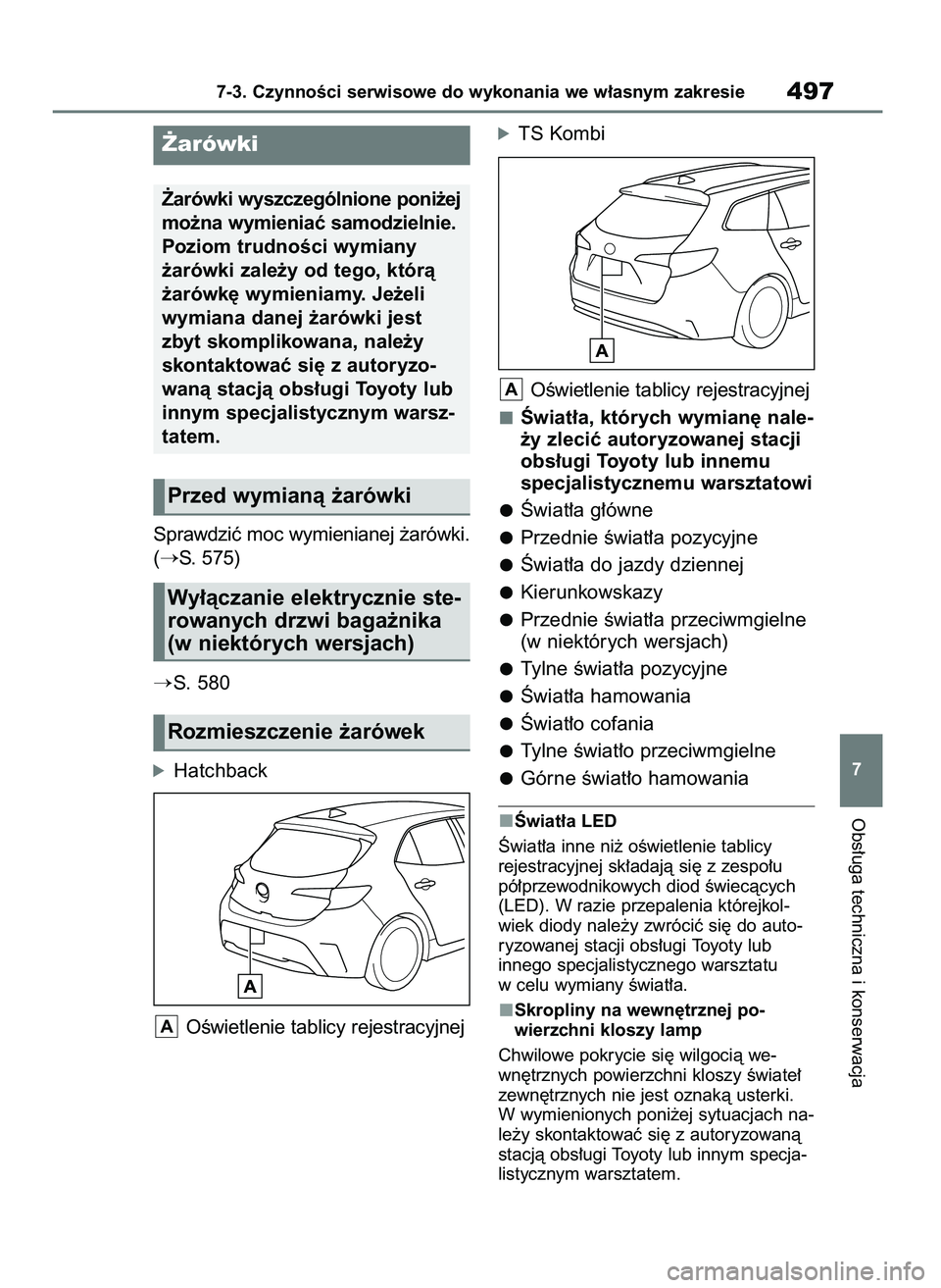 TOYOTA COROLLA HATCHBACK 2023  Instrukcja obsługi (in Polish) Sprawdziç moc wymienianej ˝arówki.
(
S. 575)
S. 580
óHatchback
OÊwietlenie tablicy rejestracyjnej
óTS Kombi
OÊwietlenie tablicy rejestracyjnej
Âwiat∏a, których wymian´ nale-
˝y zleciç 