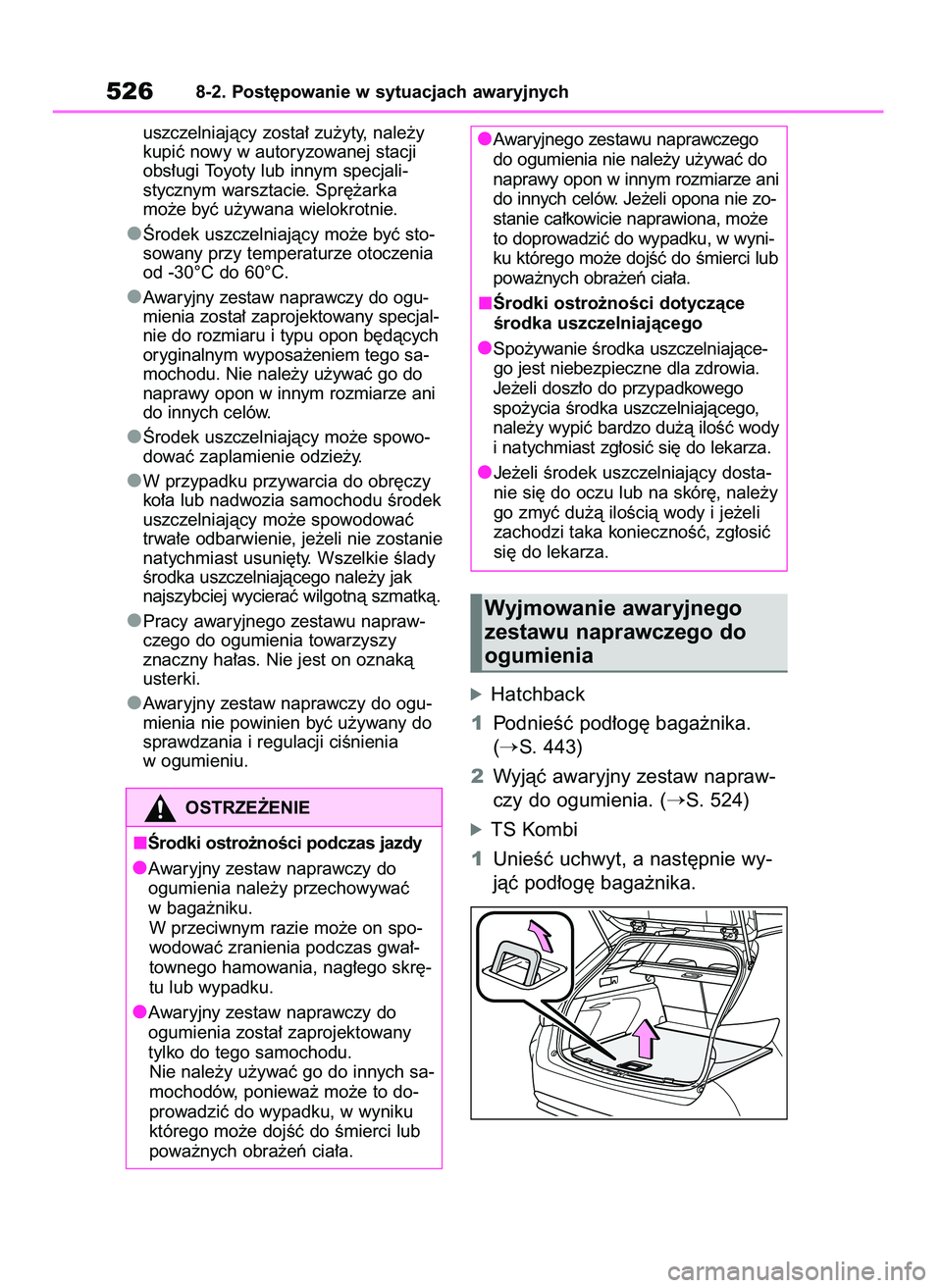 TOYOTA COROLLA HATCHBACK 2023  Instrukcja obsługi (in Polish) uszczelniajàcy zosta∏ zu˝yty, nale˝y
kupiç nowy w autoryzowanej stacji
obs∏ugi Toyoty lub innym specjali-
stycznym warsztacie. Spr´˝arka 
mo˝e byç u˝ywana wielokrotnie.
Ârodek uszczelnia