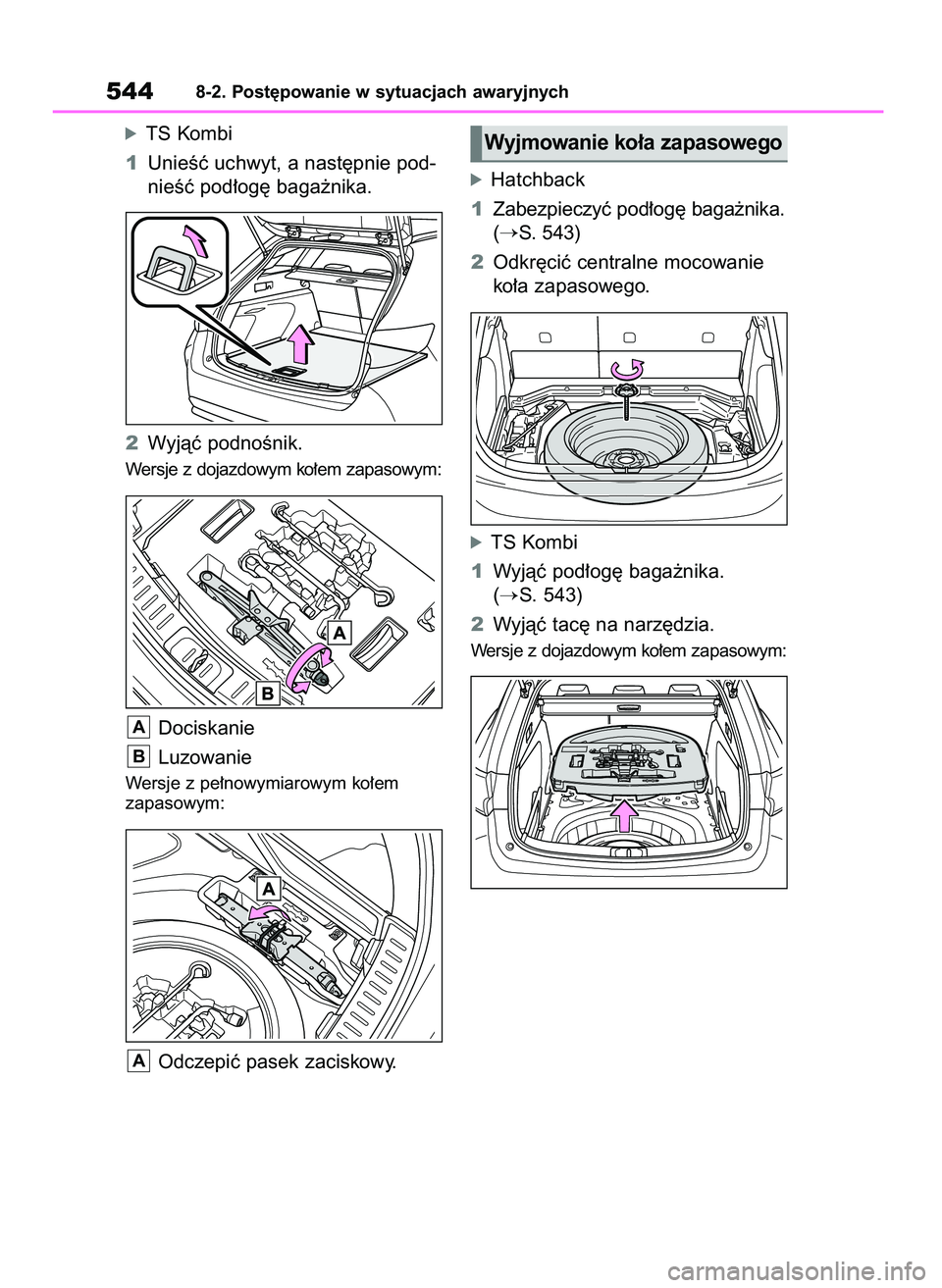 TOYOTA COROLLA HATCHBACK 2023 Instrukcja obsługi (in Polish) óTS Kombi
1UnieÊç uchwyt, a nast´pnie pod-
nieÊç pod∏og´ baga˝nika.
2Wyjàç podnoÊnik.
Wersje z dojazdowym ko∏em zapasowym:
Dociskanie
Luzowanie
Wersje z pe∏nowymiarowym ko∏em
zapas TOYOTA COROLLA HATCHBACK 2023 Instrukcja obsługi (in Polish) óTS Kombi
1UnieÊç uchwyt, a nast´pnie pod-
nieÊç pod∏og´ baga˝nika.
2Wyjàç podnoÊnik.
Wersje z dojazdowym ko∏em zapasowym:
Dociskanie
Luzowanie
Wersje z pe∏nowymiarowym ko∏em
zapas