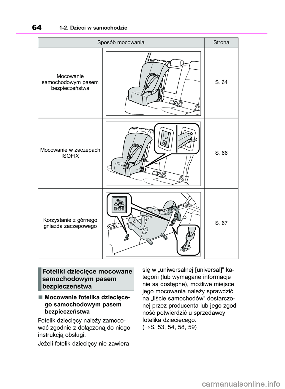 TOYOTA COROLLA HATCHBACK 2023  Instrukcja obsługi (in Polish) Mocowanie fotelika dzieci´ce-
go samochodowym pasem
bezpieczeƒstwa
Fotelik dzieci´cy nale˝y zamoco-
waç zgodnie z do∏àczonà do niego
instrukcjà obs∏ugi.
Je˝eli fotelik dzieci´cy nie zawi