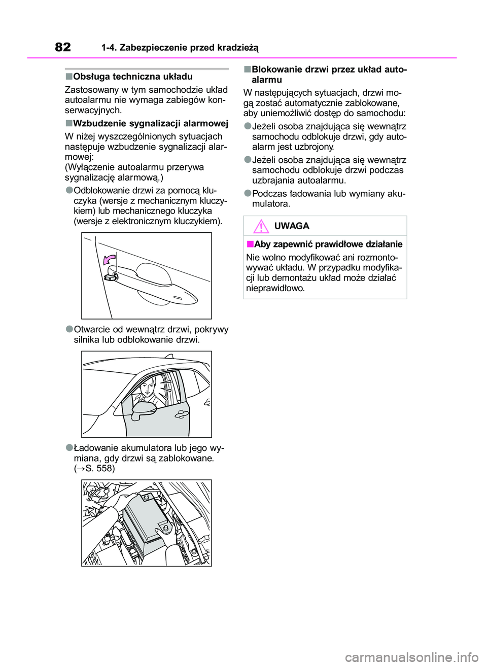 TOYOTA COROLLA HATCHBACK 2023  Instrukcja obsługi (in Polish) Obs∏uga techniczna uk∏adu
Zastosowany w tym samochodzie uk∏ad
autoalarmu nie wymaga zabiegów kon-
serwacyjnych.
Wzbudzenie sygnalizacji alarmowej
W ni˝ej wyszczególnionych sytuacjach
nast´pu