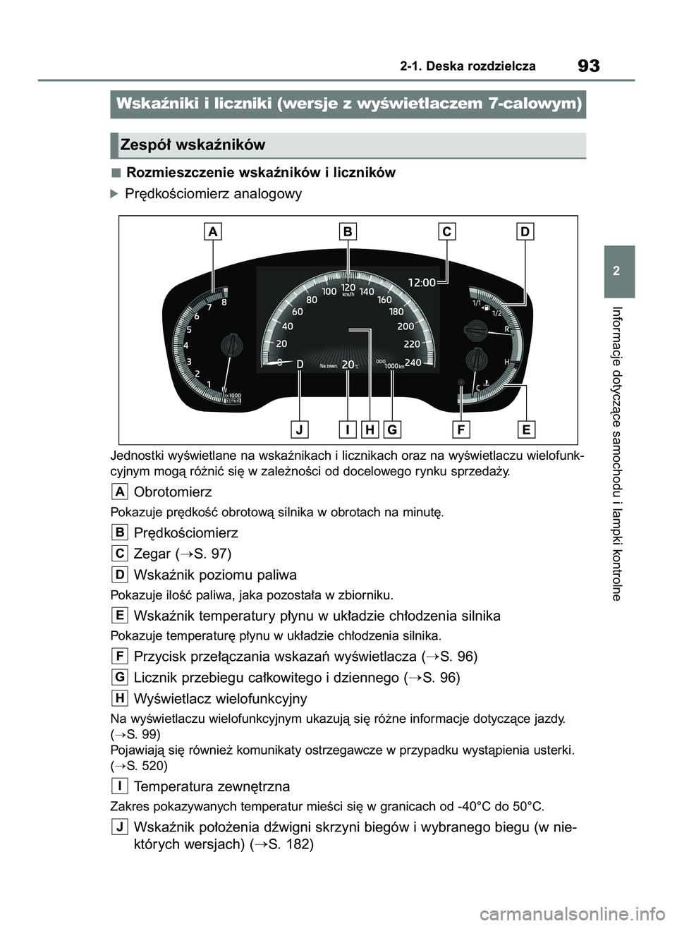 TOYOTA COROLLA HATCHBACK 2023 Instrukcja obsługi (in Polish) Rozmieszczenie wskaêników i liczników
óPr´dkoÊciomierz analogowy
Jednostki wyÊwietlane na wskaênikach i licznikach oraz na wyÊwietlaczu wielofunk-
cyjnym mogà ró˝niç si´ w zale˝noÊci o TOYOTA COROLLA HATCHBACK 2023 Instrukcja obsługi (in Polish) Rozmieszczenie wskaêników i liczników
óPr´dkoÊciomierz analogowy
Jednostki wyÊwietlane na wskaênikach i licznikach oraz na wyÊwietlaczu wielofunk-
cyjnym mogà ró˝niç si´ w zale˝noÊci o