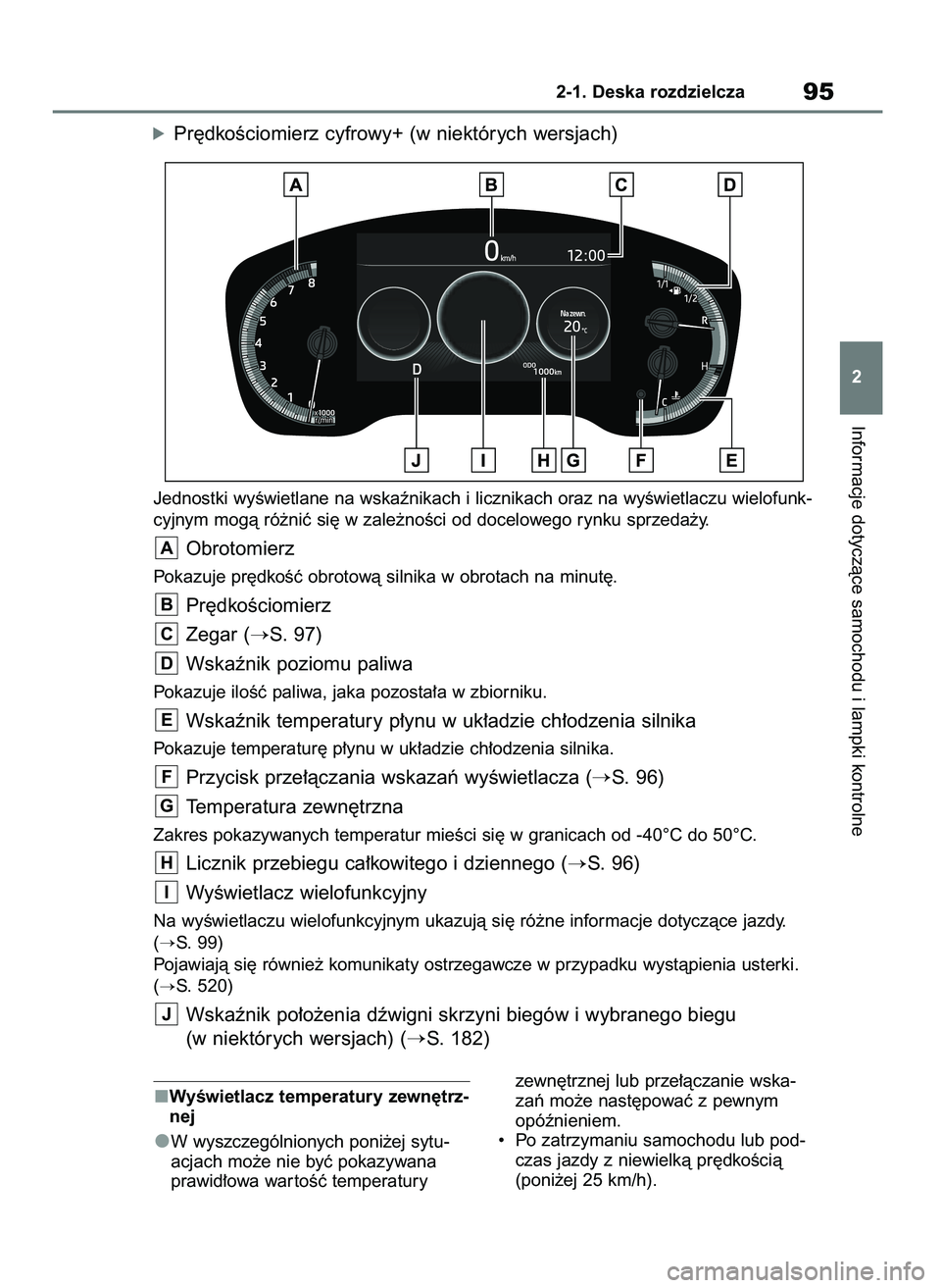 TOYOTA COROLLA HATCHBACK 2023 Instrukcja obsługi (in Polish) WyÊwietlacz temperatury zewn´trz-
nej
W wyszczególnionych poni˝ej sytu-
acjach mo˝e nie byç pokazywana
prawid∏owa war toÊç temperatury zewn´trznej lub prze∏àczanie wska-
zaƒ mo˝e nast TOYOTA COROLLA HATCHBACK 2023 Instrukcja obsługi (in Polish) WyÊwietlacz temperatury zewn´trz-
nej
W wyszczególnionych poni˝ej sytu-
acjach mo˝e nie byç pokazywana
prawid∏owa war toÊç temperatury zewn´trznej lub prze∏àczanie wska-
zaƒ mo˝e nast