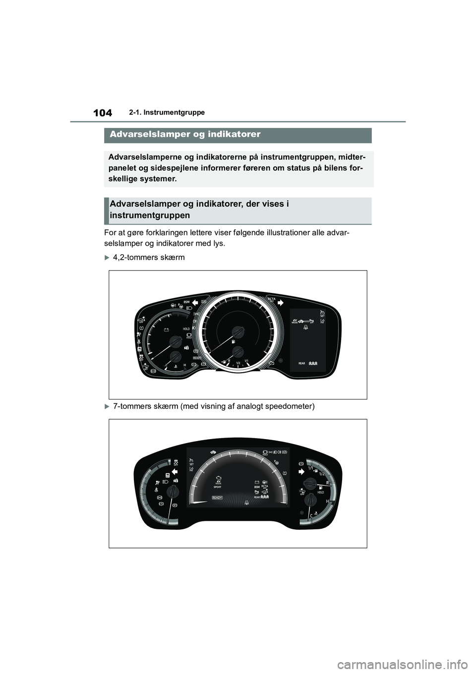 TOYOTA COROLLA HATCHBACK 2021 Brugsanvisning (in Danish) 104
Corolla HV OM12P55DK2-1. Instrumentgruppe
2-1.Instrumentgruppe
For at gøre forklaringen lettere viser følgende illustra
tioner alle advar-
selslamper og indikatorer med lys.
4,2-tommers skær TOYOTA COROLLA HATCHBACK 2021 Brugsanvisning (in Danish) 104
Corolla HV OM12P55DK2-1. Instrumentgruppe
2-1.Instrumentgruppe
For at gøre forklaringen lettere viser følgende illustra
tioner alle advar-
selslamper og indikatorer med lys.
4,2-tommers skær