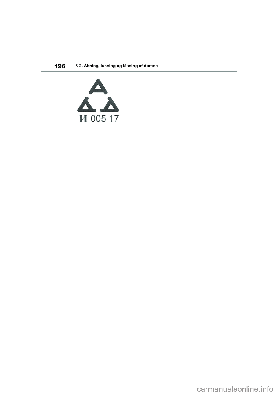 TOYOTA COROLLA HATCHBACK 2021  Brugsanvisning (in Danish) 196
Corolla HV OM12P55DK3-2. Åbning, lukning og låsning af dørene
OM12P55DK.book  Page 196  Monda
y, September 28, 2020  12:19 PM 