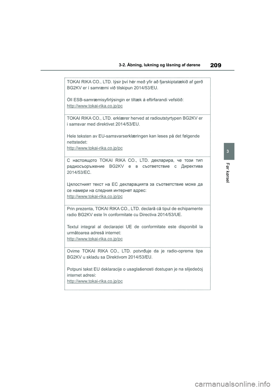 TOYOTA COROLLA HATCHBACK 2021 Brugsanvisning (in Danish) 209
3
Corolla HV OM12P55DK 3-2. Åbning, lukning og låsning af dørene
Før kørsel
OM12P55DK.book Page 209 Monda
y, September 28, 2020 12:19 PM TOYOTA COROLLA HATCHBACK 2021 Brugsanvisning (in Danish) 209
3
Corolla HV OM12P55DK 3-2. Åbning, lukning og låsning af dørene
Før kørsel
OM12P55DK.book Page 209 Monda
y, September 28, 2020 12:19 PM