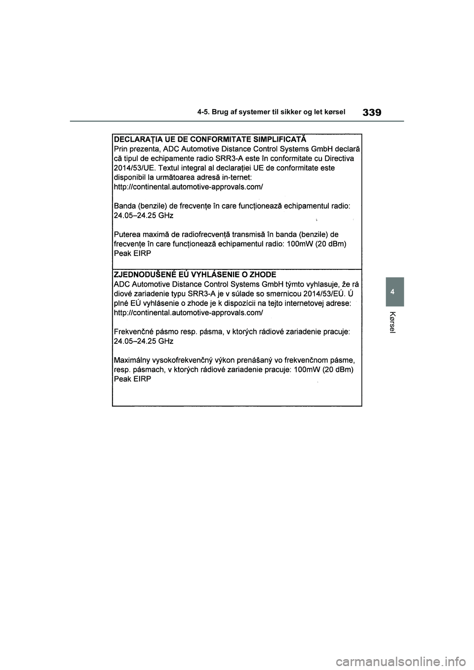 TOYOTA COROLLA HATCHBACK 2021 Brugsanvisning (in Danish) 339
4
Corolla HV OM12P55DK 4-5. Brug af systemer til sikker og let kørsel
Kørsel
OM12P55DK.book Page 339 Monda
y, September 28, 2020 12:19 PM TOYOTA COROLLA HATCHBACK 2021 Brugsanvisning (in Danish) 339
4
Corolla HV OM12P55DK 4-5. Brug af systemer til sikker og let kørsel
Kørsel
OM12P55DK.book Page 339 Monda
y, September 28, 2020 12:19 PM