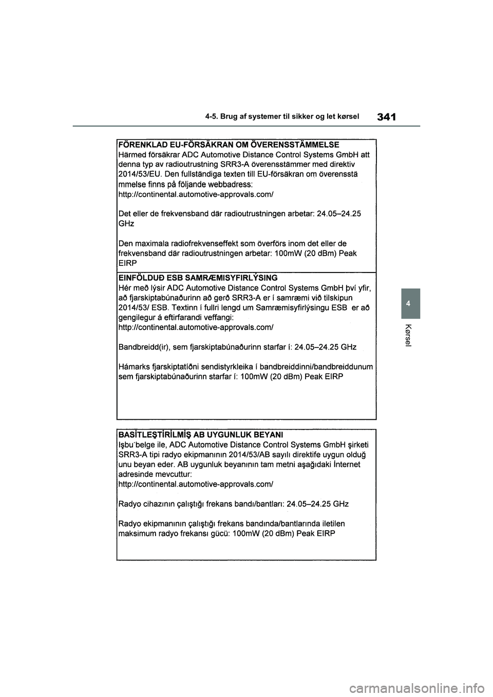 TOYOTA COROLLA HATCHBACK 2021 Brugsanvisning (in Danish) 341
4
Corolla HV OM12P55DK 4-5. Brug af systemer til sikker og let kørsel
Kørsel
OM12P55DK.book Page 341 Monda
y, September 28, 2020 12:19 PM TOYOTA COROLLA HATCHBACK 2021 Brugsanvisning (in Danish) 341
4
Corolla HV OM12P55DK 4-5. Brug af systemer til sikker og let kørsel
Kørsel
OM12P55DK.book Page 341 Monda
y, September 28, 2020 12:19 PM