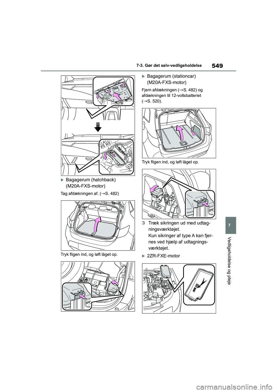 TOYOTA COROLLA HATCHBACK 2021  Brugsanvisning (in Danish) 549
7
Corolla HV OM12P55DK 7-3. Gør det selv-vedligeholdelse
Vedligeholdelse og pleje
Bagagerum (hatchback) 
(M20A-FXS-motor)
Tag afdækningen af. (
S. 482)
Tryk fligen ind, og løft låget op.
