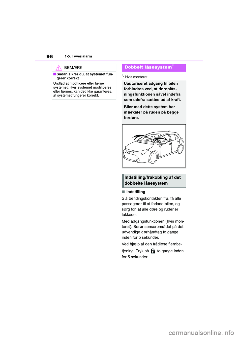 TOYOTA COROLLA HATCHBACK 2020 Brugsanvisning (in Danish) 96
Corolla HV OM12P55DK1-5. Tyverialarm
*: Hvis monteret
nIndstilling
Slå tændingskontakten fra, få alle
passagerer til at forlade bilen, og
sørg for, at alle døre og ruder er
lukkede.
Med adg TOYOTA COROLLA HATCHBACK 2020 Brugsanvisning (in Danish) 96
Corolla HV OM12P55DK1-5. Tyverialarm
*: Hvis monteret
nIndstilling
Slå tændingskontakten fra, få alle
passagerer til at forlade bilen, og
sørg for, at alle døre og ruder er
lukkede.
Med adg