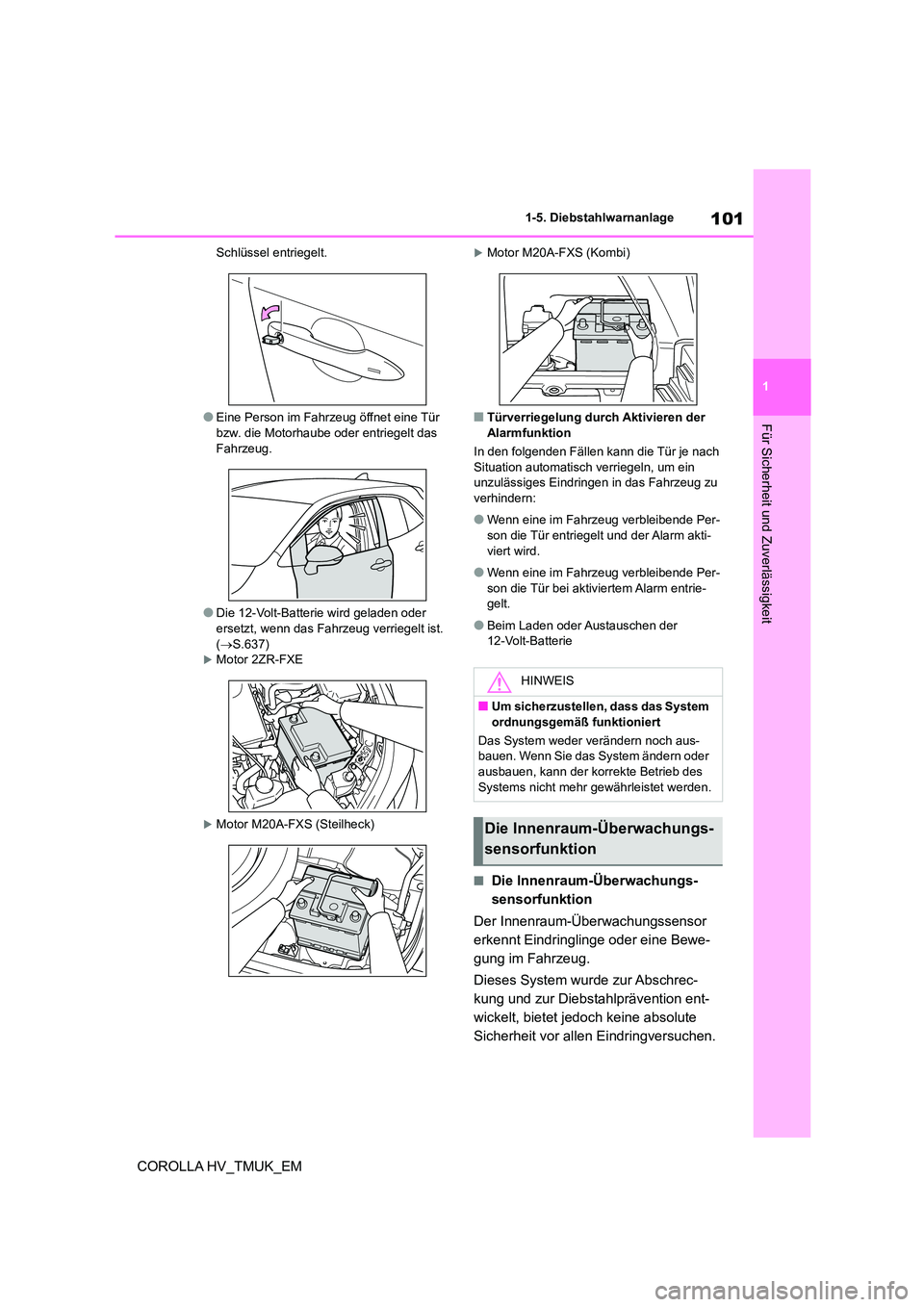 TOYOTA COROLLA HATCHBACK 2020  Betriebsanleitungen (in German) 101
1 
1-5. Diebstahlwarnanlage
Für Sicherheit und Zuverlässigkeit
COROLLA HV_TMUK_EM
Schlüssel entriegelt.
●Eine Person im Fahrzeug öffnet eine Tür  
bzw. die Motorhaube oder entriegelt das 
F