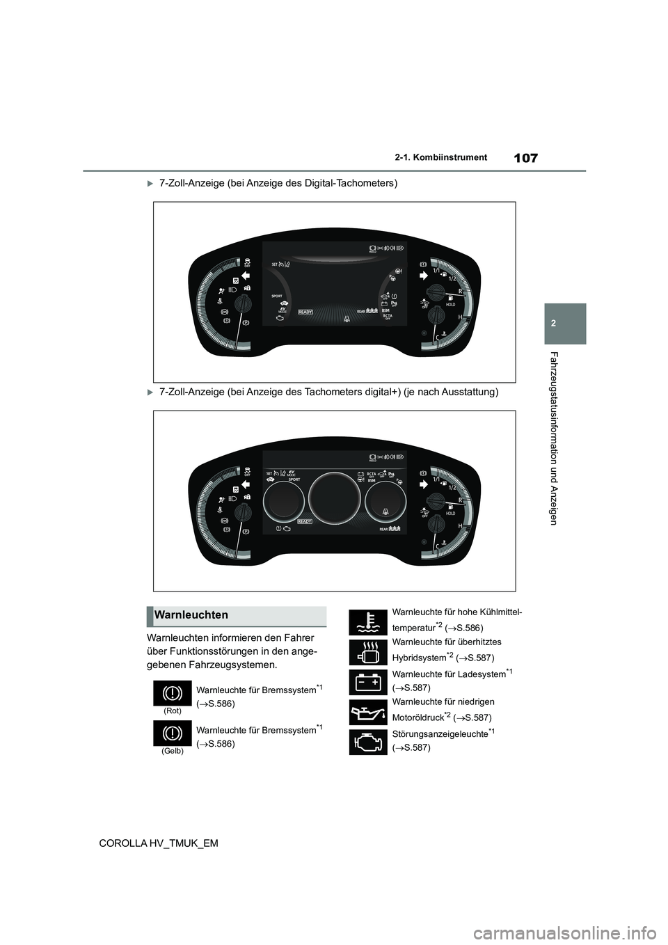 TOYOTA COROLLA HATCHBACK 2020  Betriebsanleitungen (in German) 107
2 
2-1. Kombiinstrument
Fahrzeugstatusinformation und Anzeigen
COROLLA HV_TMUK_EM
7-Zoll-Anzeige (bei Anzeige des Digital-Tachometers)
7-Zoll-Anzeige (bei Anzeige des Tachometers digital+) (