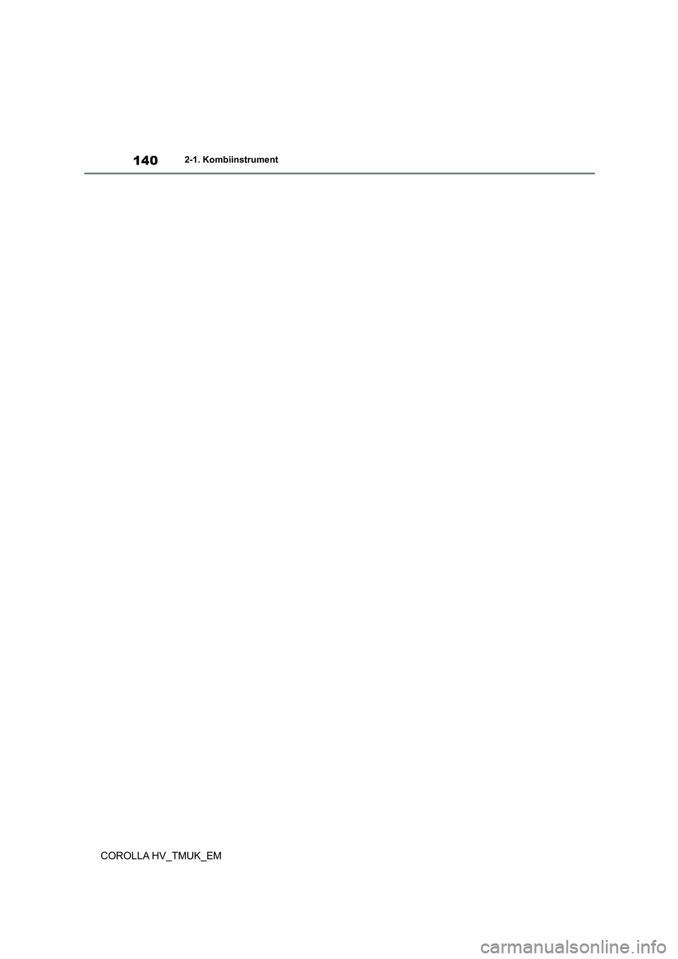 TOYOTA COROLLA HATCHBACK 2020 Betriebsanleitungen (in German) 1402-1. Kombiinstrument
COROLLA HV_TMUK_EM TOYOTA COROLLA HATCHBACK 2020 Betriebsanleitungen (in German) 1402-1. Kombiinstrument
COROLLA HV_TMUK_EM