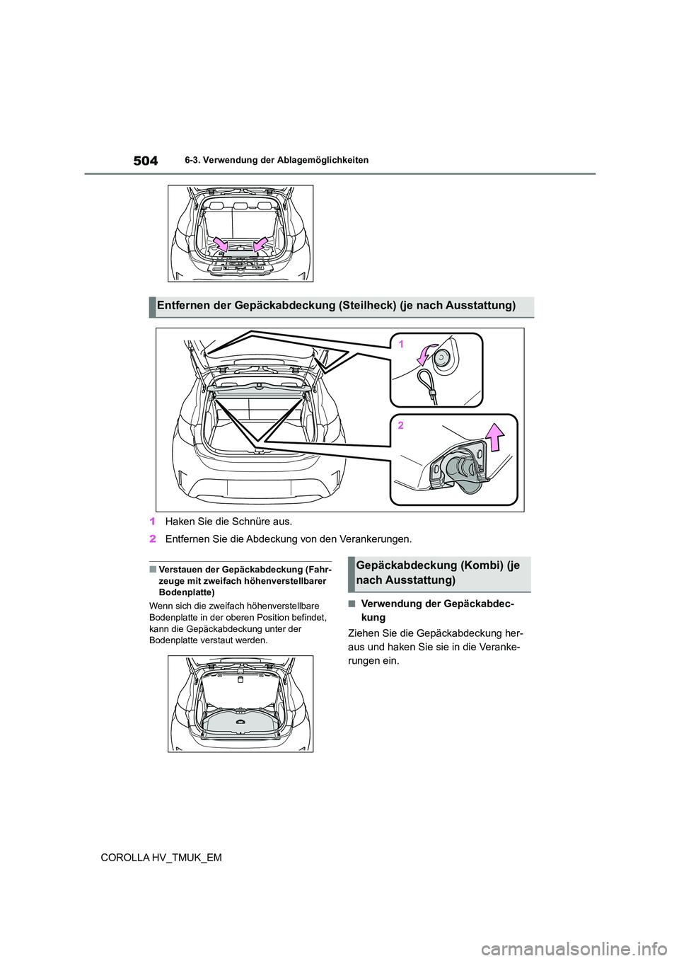 TOYOTA COROLLA HATCHBACK 2020  Betriebsanleitungen (in German) 5046-3. Verwendung der Ablagemöglichkeiten
COROLLA HV_TMUK_EM 
1 Haken Sie die Schnüre aus. 
2 Entfernen Sie die Abdeckung von den Verankerungen.
■Verstauen der Gepäckabdeckung (Fahr- 
zeuge mit 