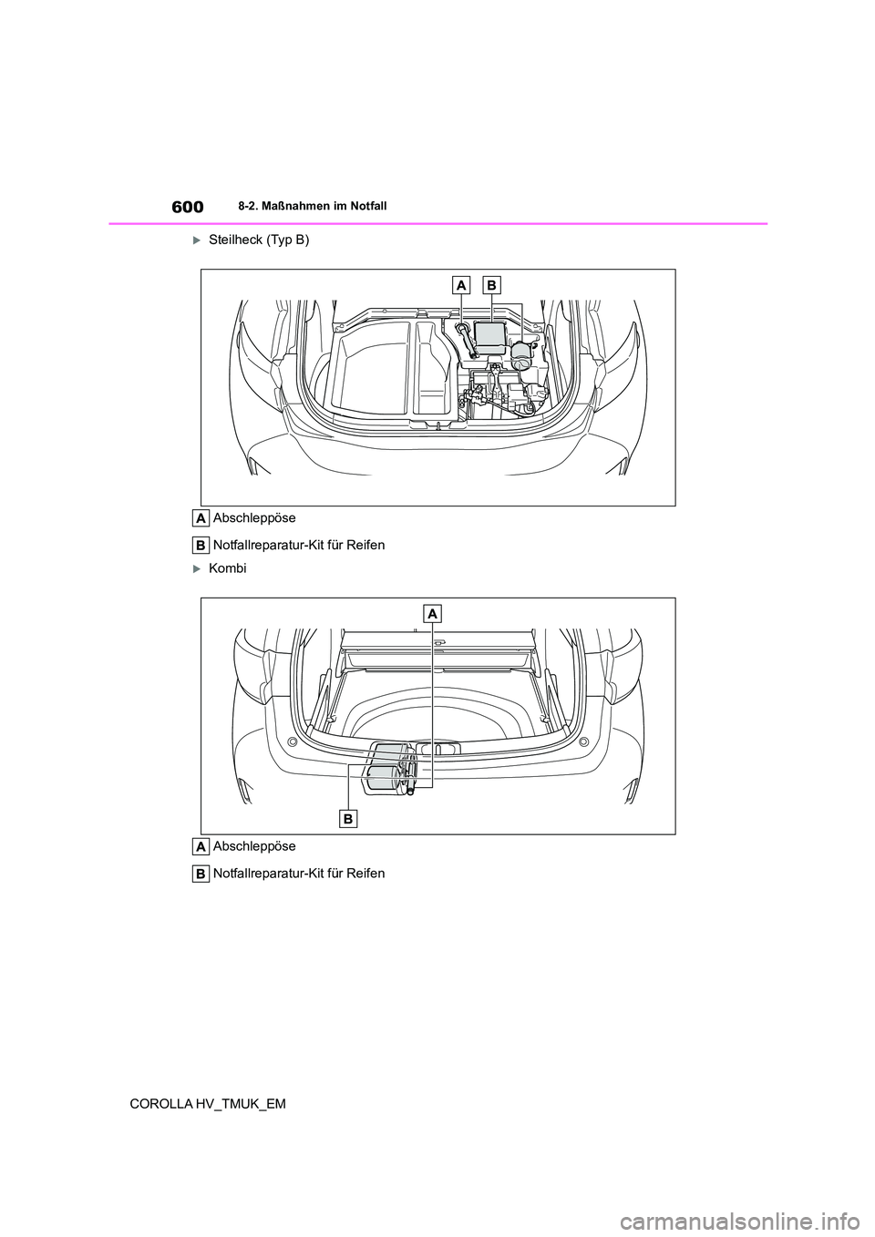 TOYOTA COROLLA HATCHBACK 2020 Betriebsanleitungen (in German) 6008-2. Maßnahmen im Notfall
COROLLA HV_TMUK_EM
Steilheck (Typ B)
Abschleppöse
Notfallreparatur-Kit für Reifen
Kombi
Abschleppöse
Notfallreparatur-Kit für Reifen TOYOTA COROLLA HATCHBACK 2020 Betriebsanleitungen (in German) 6008-2. Maßnahmen im Notfall
COROLLA HV_TMUK_EM
Steilheck (Typ B)
Abschleppöse
Notfallreparatur-Kit für Reifen
Kombi
Abschleppöse
Notfallreparatur-Kit für Reifen