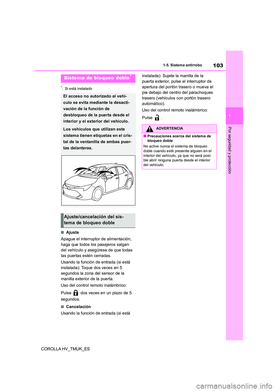 TOYOTA COROLLA HATCHBACK 2021 Manual del propietario (in Spanish) 103
1
1-5. Sistema antirrobo
Por seguridad y protección
COROLLA HV_TMUK_ES
*: Si está instalado
■Ajuste
Apague el interruptor de alimentación,
haga que todos los pasajeros salgan
del vehícu TOYOTA COROLLA HATCHBACK 2021 Manual del propietario (in Spanish) 103
1
1-5. Sistema antirrobo
Por seguridad y protección
COROLLA HV_TMUK_ES
*: Si está instalado
■Ajuste
Apague el interruptor de alimentación,
haga que todos los pasajeros salgan
del vehícu
