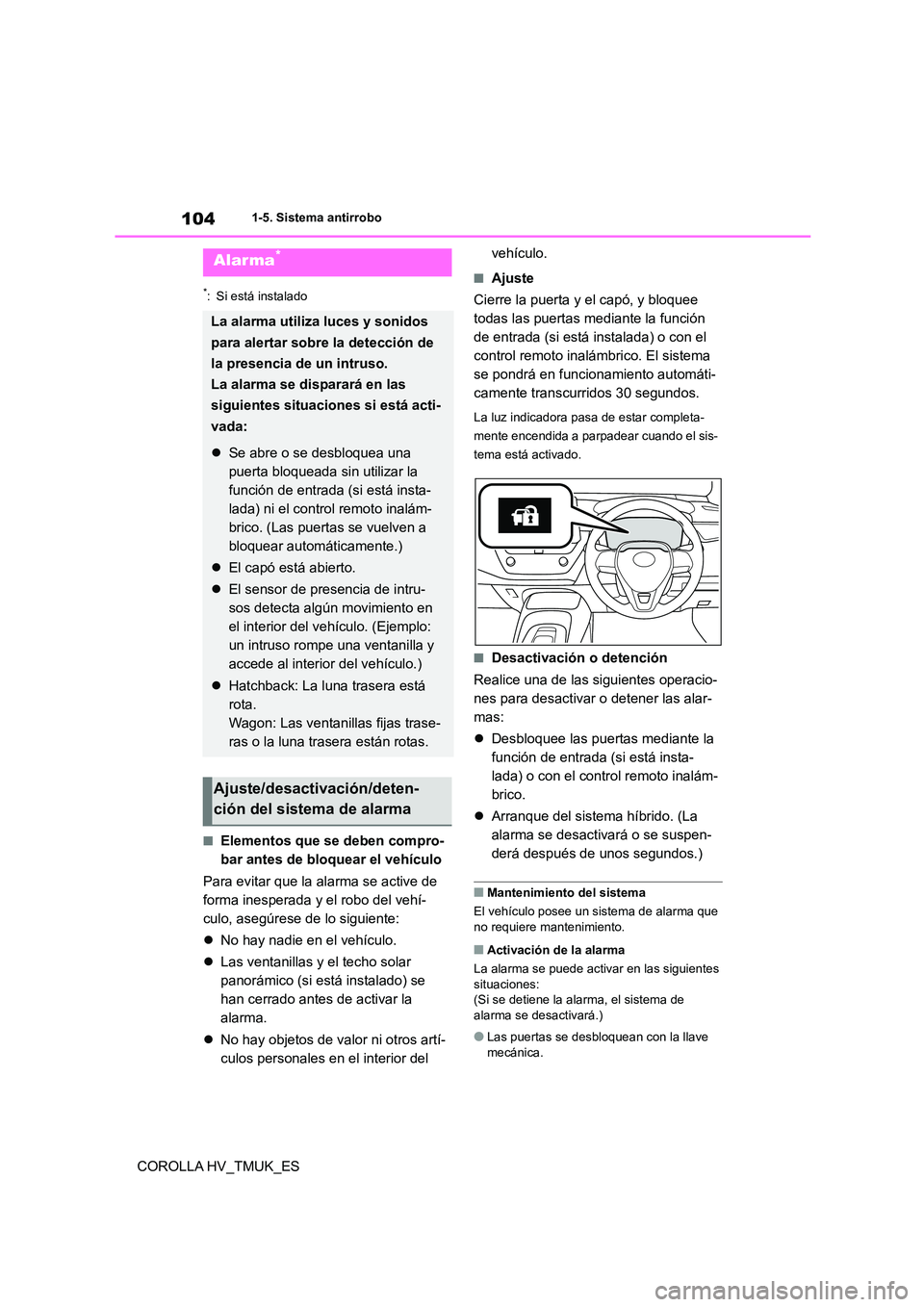 TOYOTA COROLLA HATCHBACK 2021 Manual del propietario (in Spanish) 1041-5. Sistema antirrobo
COROLLA HV_TMUK_ES
*: Si está instalado
■Elementos que se deben compro-
bar antes de bloquear el vehículo
Para evitar que la alarma se active de
forma inesperada y el TOYOTA COROLLA HATCHBACK 2021 Manual del propietario (in Spanish) 1041-5. Sistema antirrobo
COROLLA HV_TMUK_ES
*: Si está instalado
■Elementos que se deben compro-
bar antes de bloquear el vehículo
Para evitar que la alarma se active de
forma inesperada y el