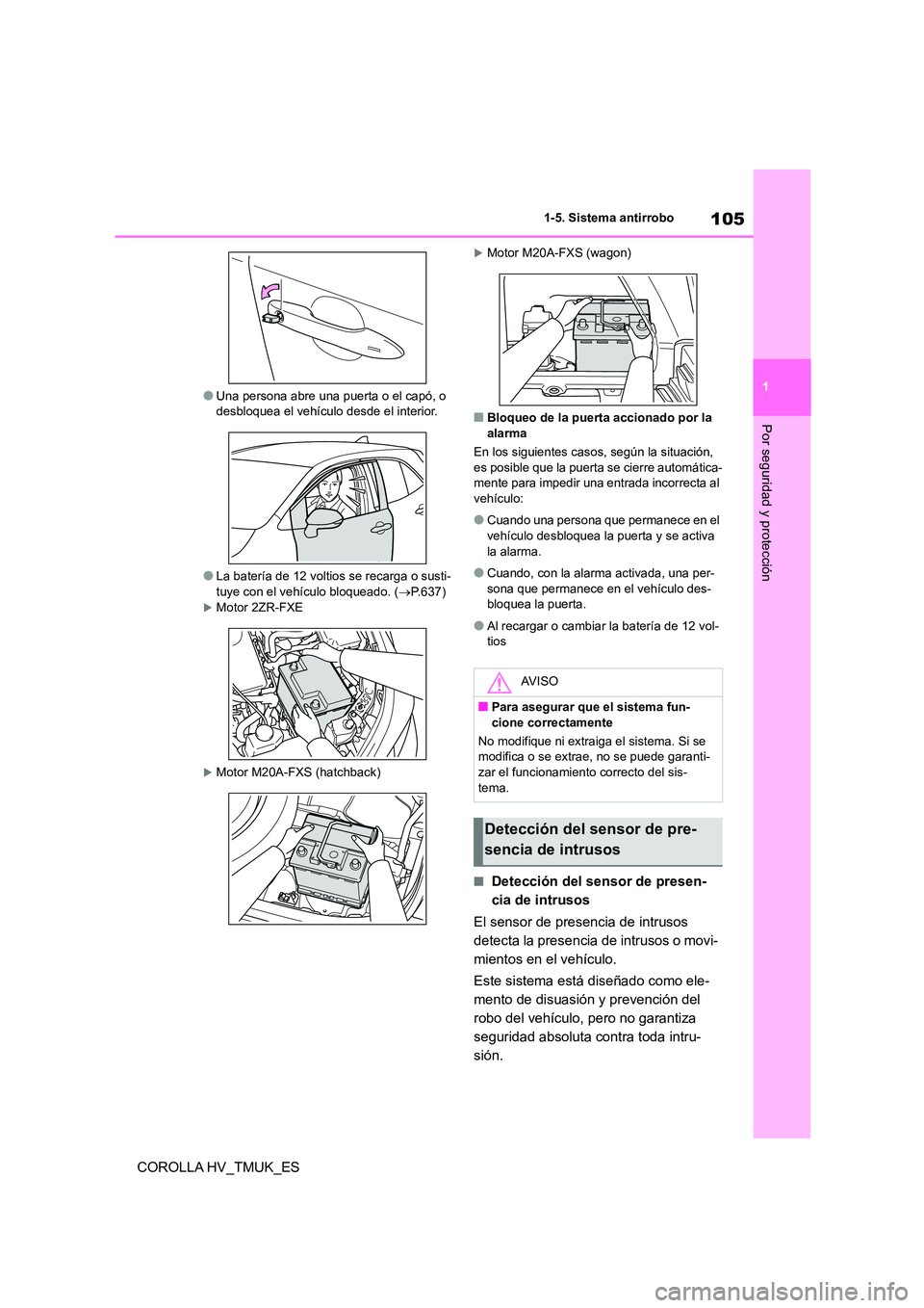 TOYOTA COROLLA HATCHBACK 2021 Manual del propietario (in Spanish) 105
1
1-5. Sistema antirrobo
Por seguridad y protección
COROLLA HV_TMUK_ES
●Una persona abre una puerta o el capó, o desbloquea el vehículo desde el interior.
●La batería de 12 voltios se r TOYOTA COROLLA HATCHBACK 2021 Manual del propietario (in Spanish) 105
1
1-5. Sistema antirrobo
Por seguridad y protección
COROLLA HV_TMUK_ES
●Una persona abre una puerta o el capó, o desbloquea el vehículo desde el interior.
●La batería de 12 voltios se r