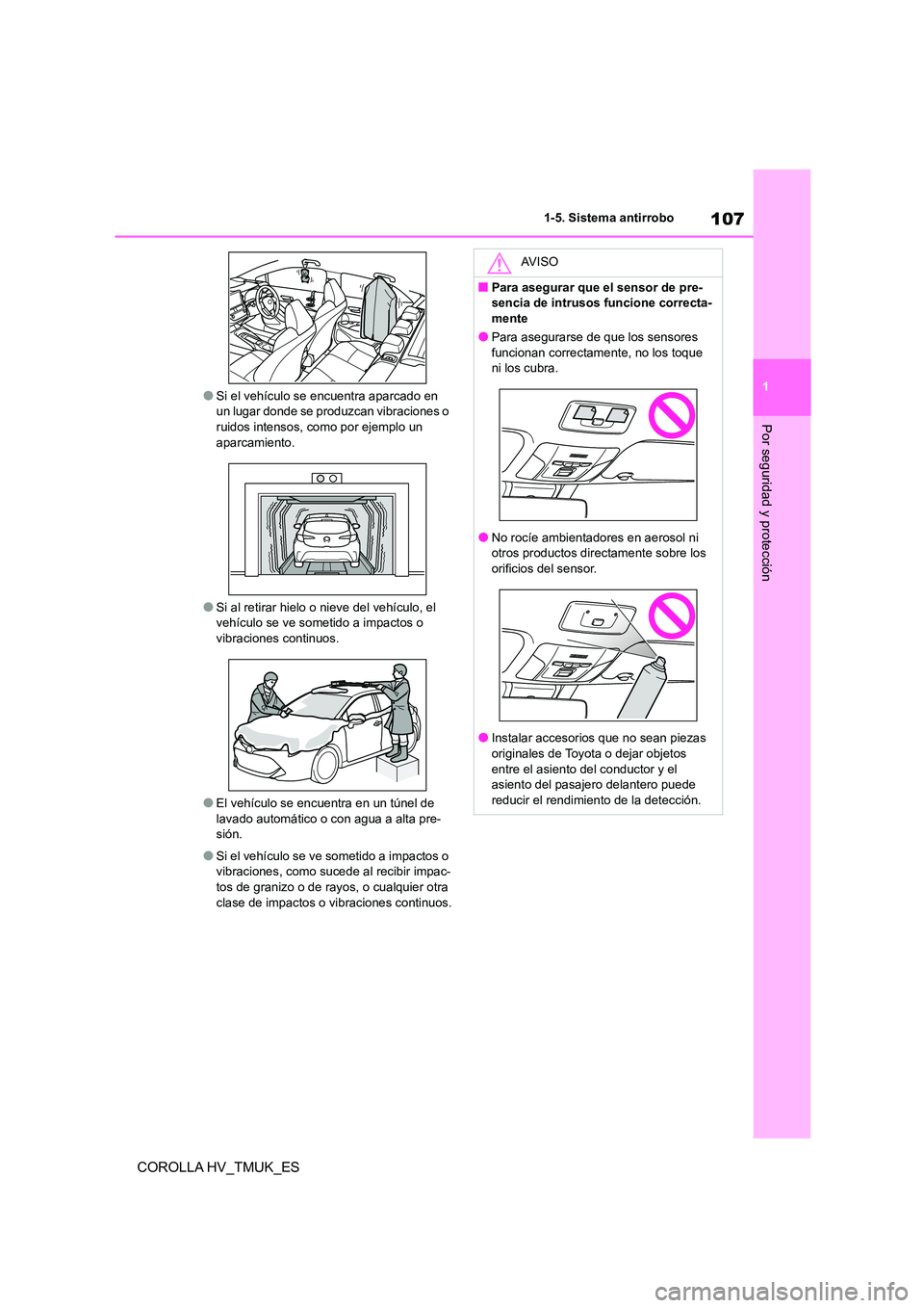 TOYOTA COROLLA HATCHBACK 2021 Manual del propietario (in Spanish) 107
1
1-5. Sistema antirrobo
Por seguridad y protección
COROLLA HV_TMUK_ES
●Si el vehículo se encuentra aparcado en un lugar donde se produzcan vibraciones o
ruidos intensos, como por ejemplo TOYOTA COROLLA HATCHBACK 2021 Manual del propietario (in Spanish) 107
1
1-5. Sistema antirrobo
Por seguridad y protección
COROLLA HV_TMUK_ES
●Si el vehículo se encuentra aparcado en un lugar donde se produzcan vibraciones o
ruidos intensos, como por ejemplo
