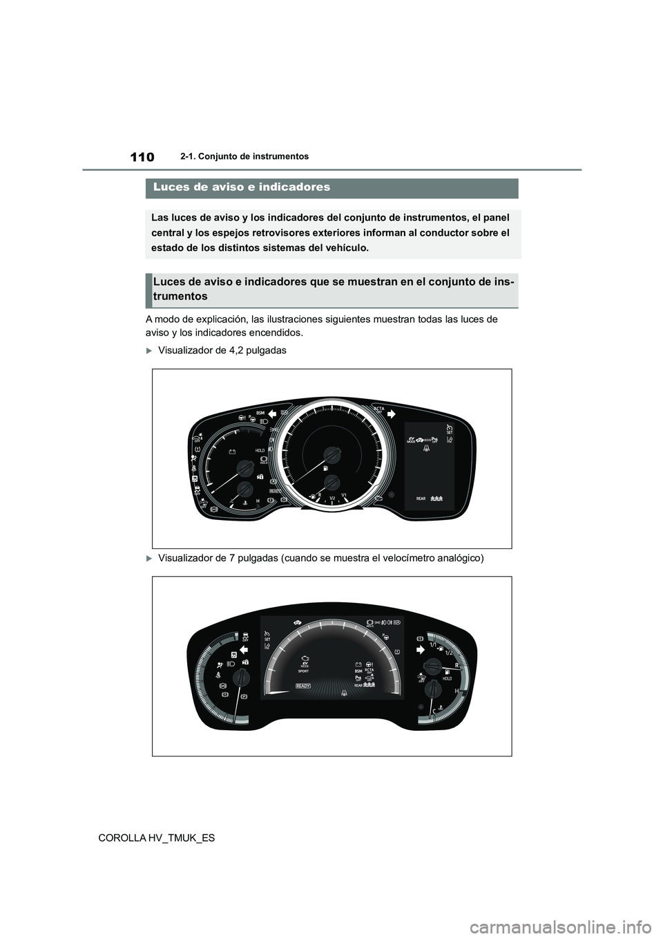 TOYOTA COROLLA HATCHBACK 2021 Manual del propietario (in Spanish) 1102-1. Conjunto de instrumentos
COROLLA HV_TMUK_ES
2-1.Conjunto de instrumentos
A modo de explicación, las ilustraciones siguientes muestran todas las luces de
aviso y los indicadores encendidos.
TOYOTA COROLLA HATCHBACK 2021 Manual del propietario (in Spanish) 1102-1. Conjunto de instrumentos
COROLLA HV_TMUK_ES
2-1.Conjunto de instrumentos
A modo de explicación, las ilustraciones siguientes muestran todas las luces de
aviso y los indicadores encendidos.