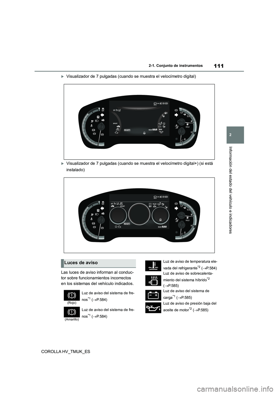 TOYOTA COROLLA HATCHBACK 2021 Manual del propietario (in Spanish) 111
2
2-1. Conjunto de instrumentos
Información del estado del vehículo e indicadores
COROLLA HV_TMUK_ES
Visualizador de 7 pulgadas (cuando se muestra el velocímetro digital)
Visualizador de TOYOTA COROLLA HATCHBACK 2021 Manual del propietario (in Spanish) 111
2
2-1. Conjunto de instrumentos
Información del estado del vehículo e indicadores
COROLLA HV_TMUK_ES
Visualizador de 7 pulgadas (cuando se muestra el velocímetro digital)
Visualizador de