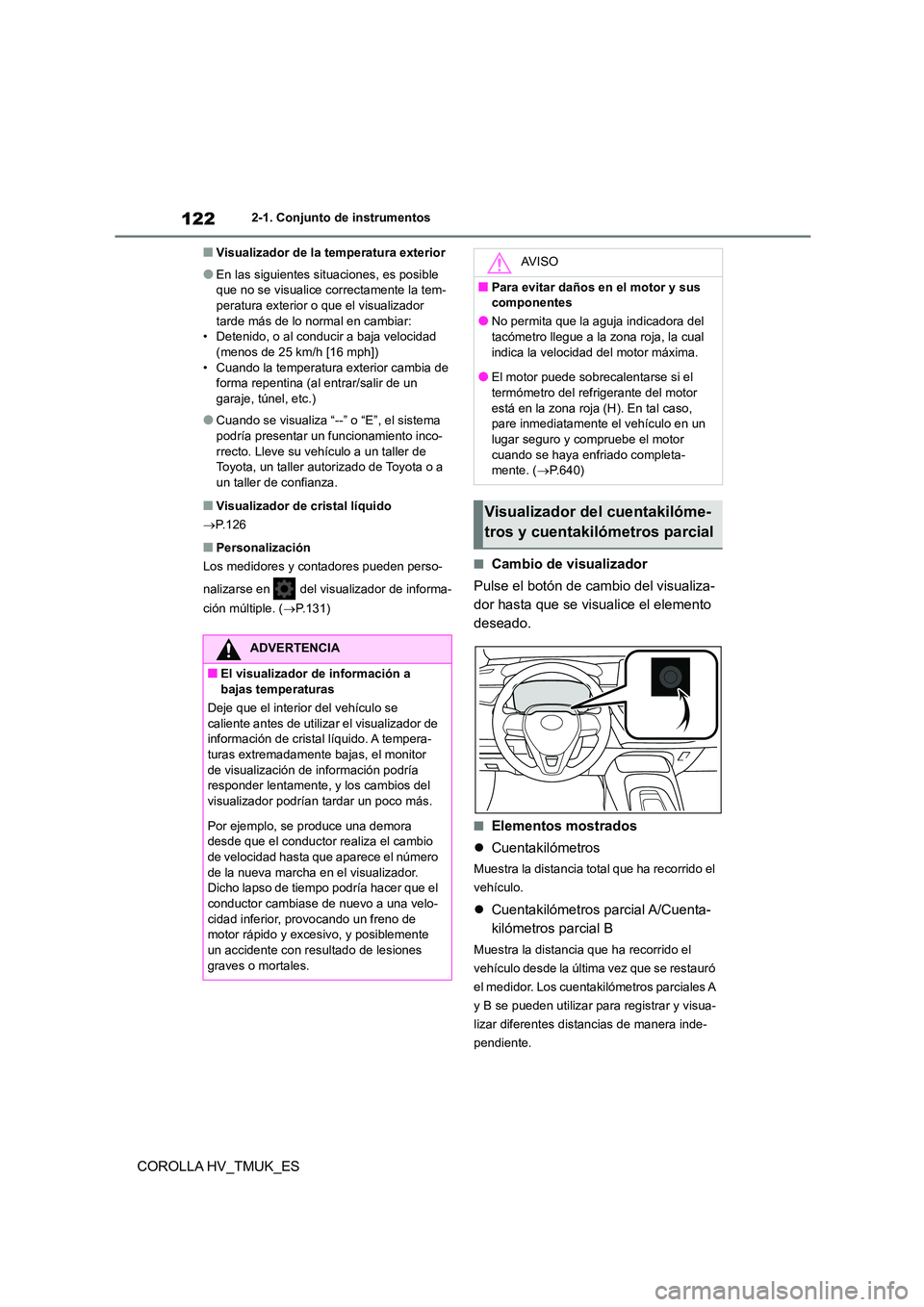 TOYOTA COROLLA HATCHBACK 2021 Manual del propietario (in Spanish) 1222-1. Conjunto de instrumentos
COROLLA HV_TMUK_ES
■Visualizador de la temperatura exterior
●En las siguientes situaciones, es posible
que no se visualice correctamente la tem- peratura exterio TOYOTA COROLLA HATCHBACK 2021 Manual del propietario (in Spanish) 1222-1. Conjunto de instrumentos
COROLLA HV_TMUK_ES
■Visualizador de la temperatura exterior
●En las siguientes situaciones, es posible
que no se visualice correctamente la tem- peratura exterio