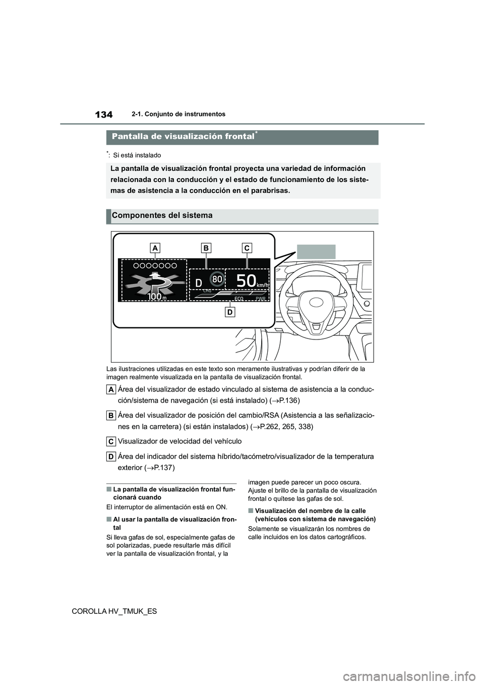 TOYOTA COROLLA HATCHBACK 2021 Manual del propietario (in Spanish) 1342-1. Conjunto de instrumentos
COROLLA HV_TMUK_ES
*: Si está instalado
Las ilustraciones utilizadas en este texto son meramente ilustrativas y podrían diferir de la
imagen realmente visualizad TOYOTA COROLLA HATCHBACK 2021 Manual del propietario (in Spanish) 1342-1. Conjunto de instrumentos
COROLLA HV_TMUK_ES
*: Si está instalado
Las ilustraciones utilizadas en este texto son meramente ilustrativas y podrían diferir de la
imagen realmente visualizad