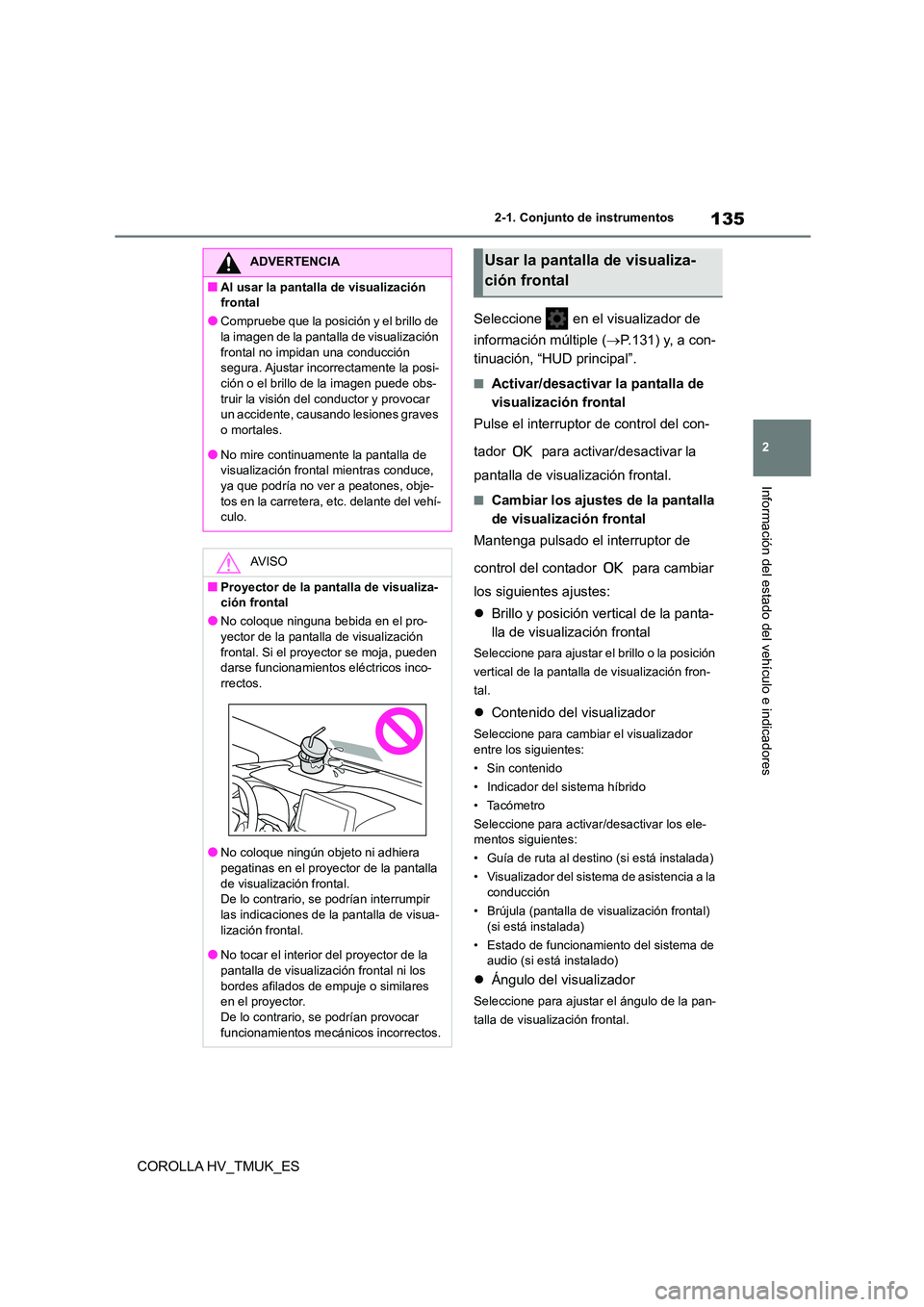 TOYOTA COROLLA HATCHBACK 2021 Manual del propietario (in Spanish) 135
2
2-1. Conjunto de instrumentos
Información del estado del vehículo e indicadores
COROLLA HV_TMUK_ES
Seleccione en el visualizador de
información múltiple ( P.131) y, a con-
tinuaci TOYOTA COROLLA HATCHBACK 2021 Manual del propietario (in Spanish) 135
2
2-1. Conjunto de instrumentos
Información del estado del vehículo e indicadores
COROLLA HV_TMUK_ES
Seleccione en el visualizador de
información múltiple ( P.131) y, a con-
tinuaci