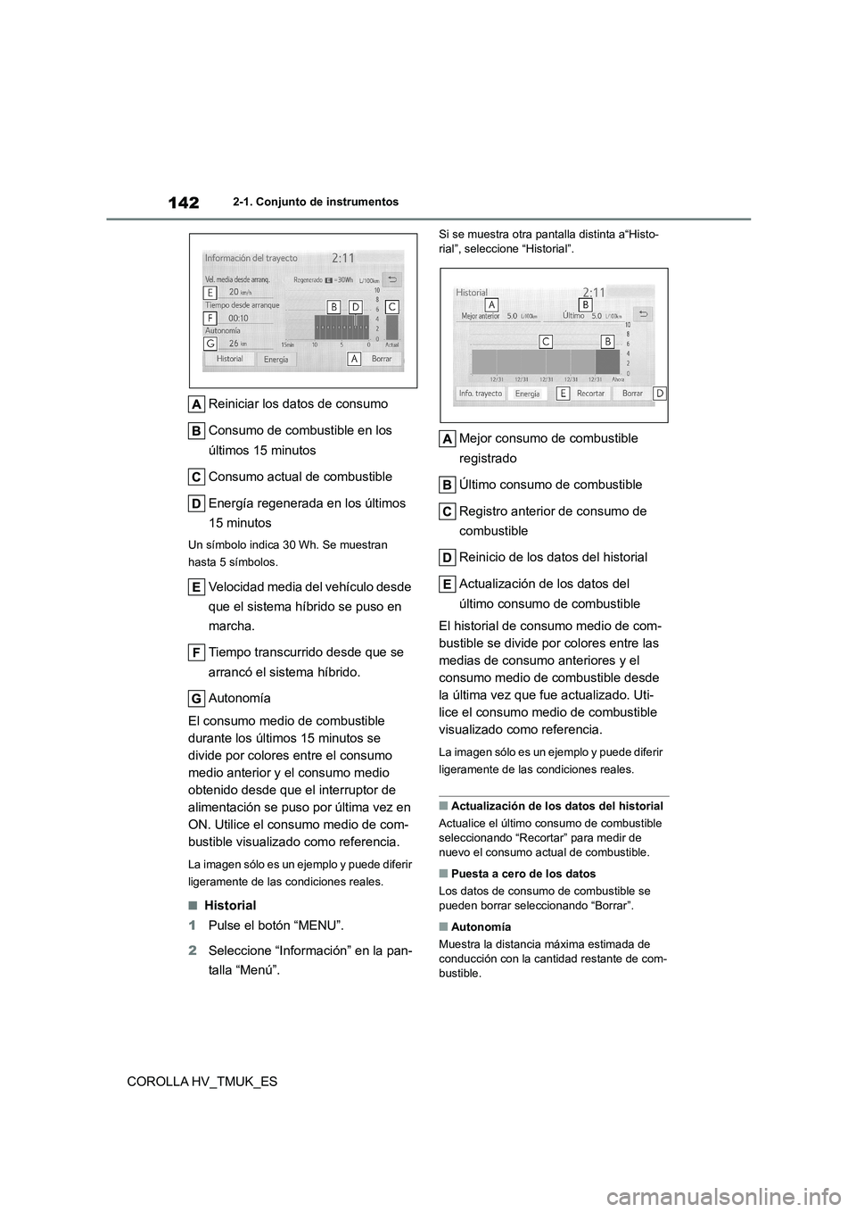 TOYOTA COROLLA HATCHBACK 2021 Manual del propietario (in Spanish) 1422-1. Conjunto de instrumentos
COROLLA HV_TMUK_ES
Reiniciar los datos de consumo
Consumo de combustible en los
últimos 15 minutos
Consumo actual de combustible
Energía regenerada en los últ TOYOTA COROLLA HATCHBACK 2021 Manual del propietario (in Spanish) 1422-1. Conjunto de instrumentos
COROLLA HV_TMUK_ES
Reiniciar los datos de consumo
Consumo de combustible en los
últimos 15 minutos
Consumo actual de combustible
Energía regenerada en los últ